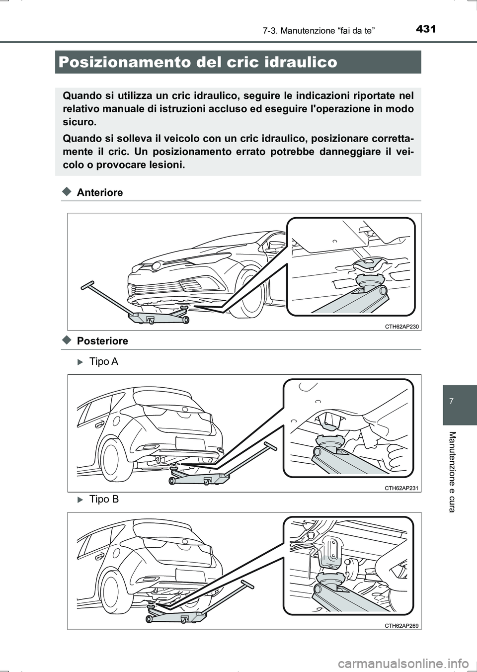 TOYOTA AURIS HYBRID 2017 Manuale duso (in Italian) 4317-3. Manutenzione “fai da te”
7
Manutenzione e cura
UK_AURIS_HV_HB_EL (OM12L11L)
◆Anteriore
◆Posteriore
Tipo A
Tipo B
Posizionamento del cric idraulico
Quando si utilizza un cric idra TOYOTA AURIS HYBRID 2017 Manuale duso (in Italian) 4317-3. Manutenzione “fai da te”
7
Manutenzione e cura
UK_AURIS_HV_HB_EL (OM12L11L)
◆Anteriore
◆Posteriore
Tipo A
Tipo B
Posizionamento del cric idraulico
Quando si utilizza un cric idra