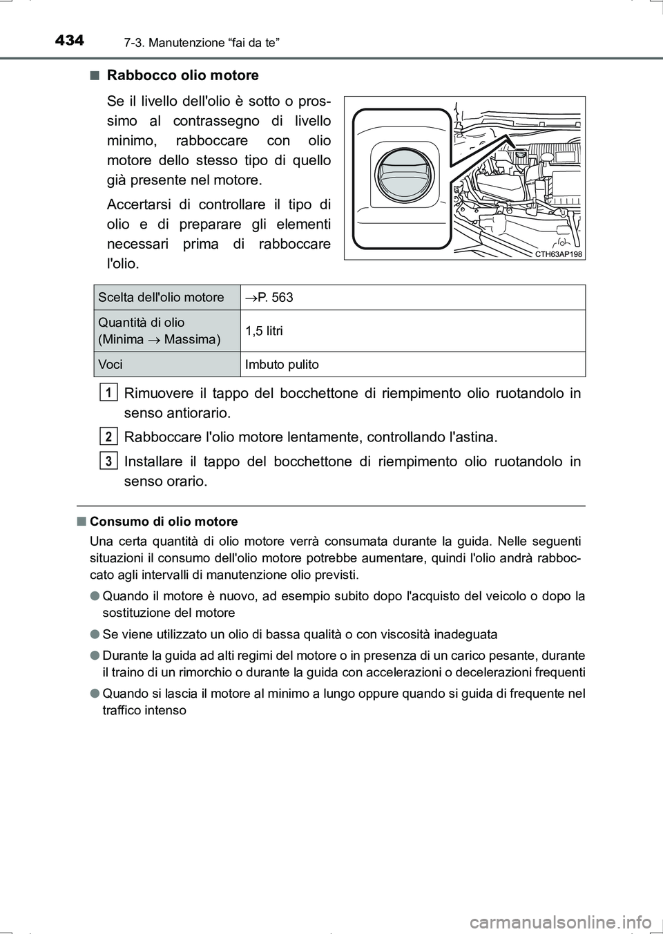 TOYOTA AURIS HYBRID 2017 Manuale duso (in Italian) 4347-3. Manutenzione “fai da te”
UK_AURIS_HV_HB_EL (OM12L11L)■
Rabbocco olio motore
Se il livello dellolio è sotto o pros-
simo al contrassegno di livello
minimo, rabboccare con olio
motore de TOYOTA AURIS HYBRID 2017 Manuale duso (in Italian) 4347-3. Manutenzione “fai da te”
UK_AURIS_HV_HB_EL (OM12L11L)■
Rabbocco olio motore
Se il livello dellolio è sotto o pros-
simo al contrassegno di livello
minimo, rabboccare con olio
motore de