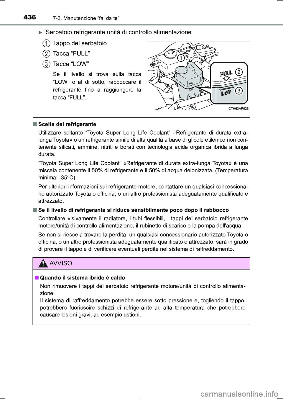 TOYOTA AURIS HYBRID 2017 Manuale duso (in Italian) 4367-3. Manutenzione “fai da te”
UK_AURIS_HV_HB_EL (OM12L11L)
Serbatoio refrigerante unità di controllo alimentazione
Tappo del serbatoio
Tacca “FULL”
Tacca “LOW”
Se il livello si trov TOYOTA AURIS HYBRID 2017 Manuale duso (in Italian) 4367-3. Manutenzione “fai da te”
UK_AURIS_HV_HB_EL (OM12L11L)
Serbatoio refrigerante unità di controllo alimentazione
Tappo del serbatoio
Tacca “FULL”
Tacca “LOW”
Se il livello si trov