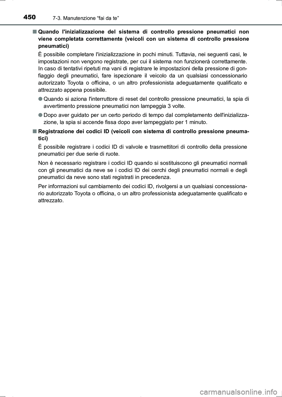 TOYOTA AURIS HYBRID 2017 Manuale duso (in Italian) 4507-3. Manutenzione “fai da te”
UK_AURIS_HV_HB_EL (OM12L11L)■Quando linizializzazione del sistema di controllo pressione pneumatici non
viene completata correttamente (veicoli con un sistema d TOYOTA AURIS HYBRID 2017 Manuale duso (in Italian) 4507-3. Manutenzione “fai da te”
UK_AURIS_HV_HB_EL (OM12L11L)■Quando linizializzazione del sistema di controllo pressione pneumatici non
viene completata correttamente (veicoli con un sistema d