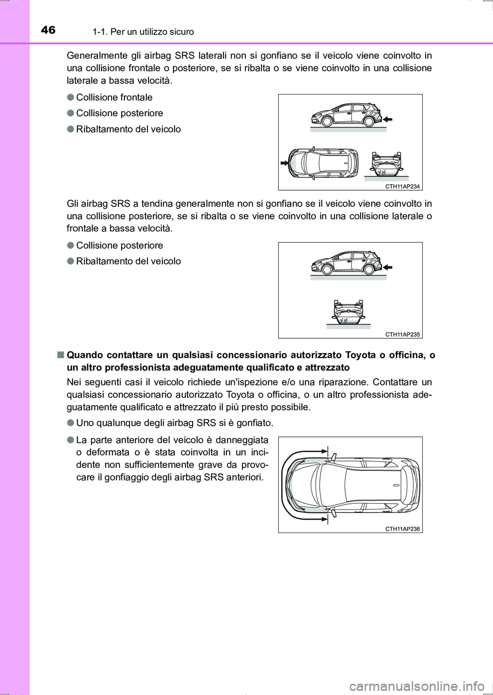 TOYOTA AURIS HYBRID 2017  Manuale duso (in Italian) 461-1. Per un utilizzo sicuro
UK_AURIS_HV_HB_EL (OM12L11L)Generalmente gli airbag SRS laterali non si gonfiano se il veicolo viene coinvolto in
una collisione frontale o posteriore, se si ribalta o se