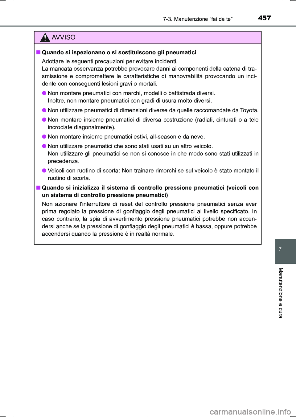 TOYOTA AURIS HYBRID 2017 Manuale duso (in Italian) 4577-3. Manutenzione “fai da te”
7
Manutenzione e cura
UK_AURIS_HV_HB_EL (OM12L11L)
AV V I S O
■Quando si ispezionano o si sostituiscono gli pneumatici
Adottare le seguenti precauzioni per evita TOYOTA AURIS HYBRID 2017 Manuale duso (in Italian) 4577-3. Manutenzione “fai da te”
7
Manutenzione e cura
UK_AURIS_HV_HB_EL (OM12L11L)
AV V I S O
■Quando si ispezionano o si sostituiscono gli pneumatici
Adottare le seguenti precauzioni per evita