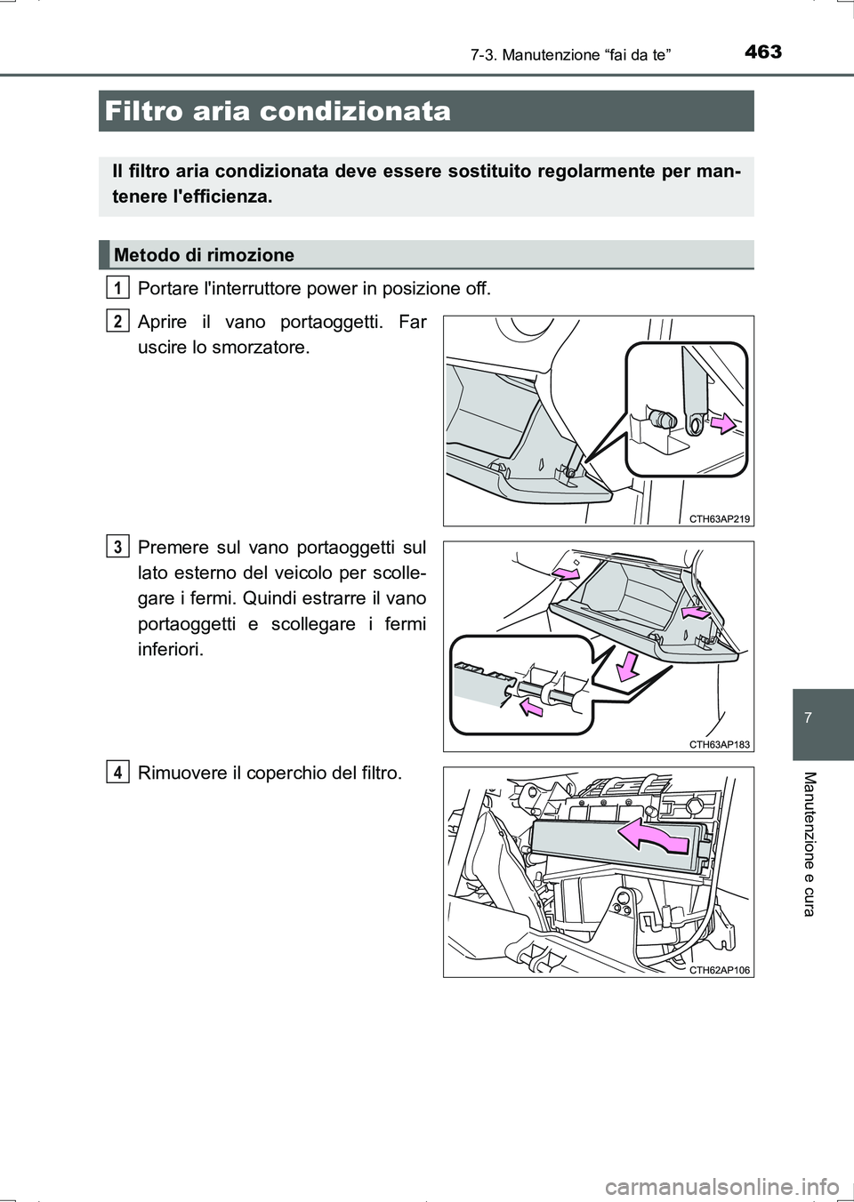 TOYOTA AURIS HYBRID 2017 Manuale duso (in Italian) 4637-3. Manutenzione “fai da te”
7
Manutenzione e cura
UK_AURIS_HV_HB_EL (OM12L11L)
Portare linterruttore power in posizione off.
Aprire il vano portaoggetti. Far
uscire lo smorzatore.
Premere su TOYOTA AURIS HYBRID 2017 Manuale duso (in Italian) 4637-3. Manutenzione “fai da te”
7
Manutenzione e cura
UK_AURIS_HV_HB_EL (OM12L11L)
Portare linterruttore power in posizione off.
Aprire il vano portaoggetti. Far
uscire lo smorzatore.
Premere su