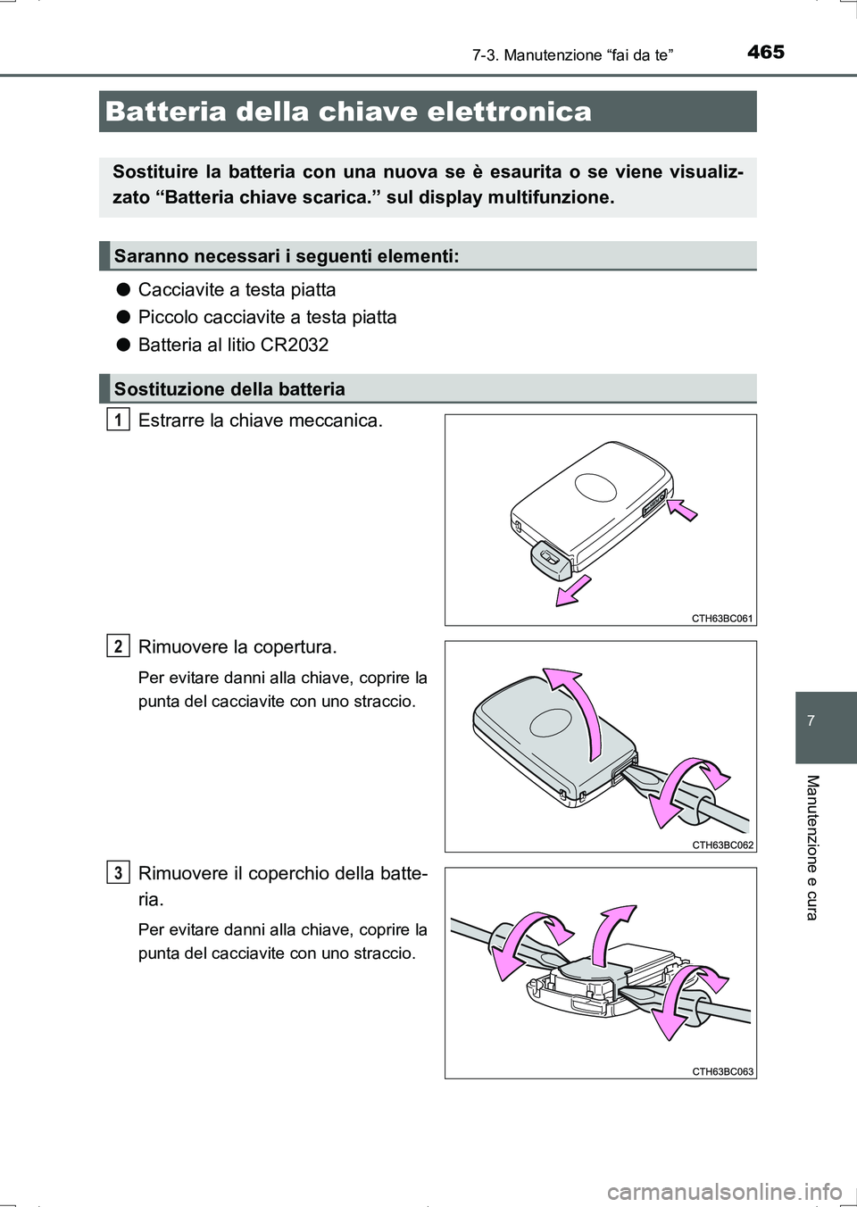 TOYOTA AURIS HYBRID 2017 Manuale duso (in Italian) 4657-3. Manutenzione “fai da te”
7
Manutenzione e cura
UK_AURIS_HV_HB_EL (OM12L11L)
●Cacciavite a testa piatta
●Piccolo cacciavite a testa piatta
●Batteria al litio CR2032
Estrarre la chiave TOYOTA AURIS HYBRID 2017 Manuale duso (in Italian) 4657-3. Manutenzione “fai da te”
7
Manutenzione e cura
UK_AURIS_HV_HB_EL (OM12L11L)
●Cacciavite a testa piatta
●Piccolo cacciavite a testa piatta
●Batteria al litio CR2032
Estrarre la chiave