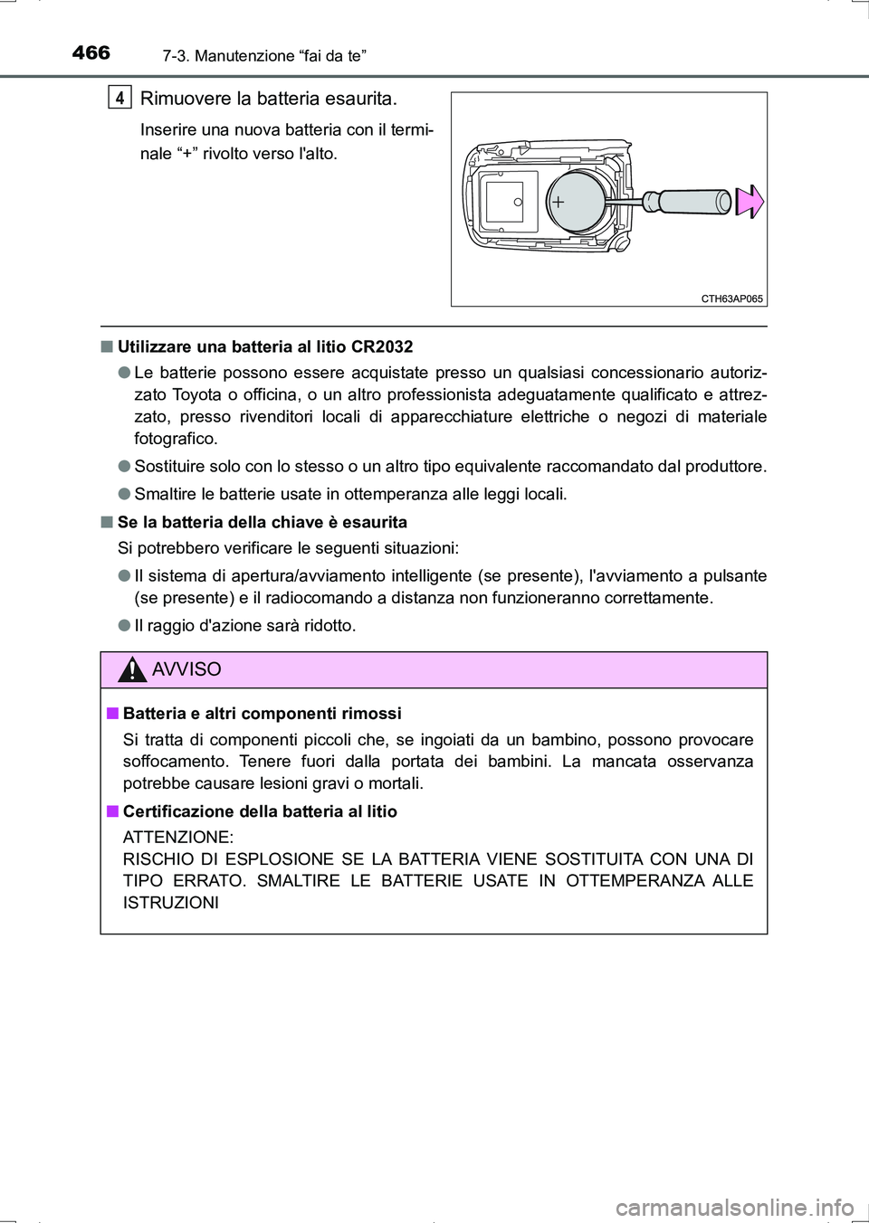 TOYOTA AURIS HYBRID 2017 Manuale duso (in Italian) 4667-3. Manutenzione “fai da te”
UK_AURIS_HV_HB_EL (OM12L11L)
Rimuovere la batteria esaurita.
Inserire una nuova batteria con il termi-
nale “+” rivolto verso lalto.
■Utilizzare una batteri TOYOTA AURIS HYBRID 2017 Manuale duso (in Italian) 4667-3. Manutenzione “fai da te”
UK_AURIS_HV_HB_EL (OM12L11L)
Rimuovere la batteria esaurita.
Inserire una nuova batteria con il termi-
nale “+” rivolto verso lalto.
■Utilizzare una batteri