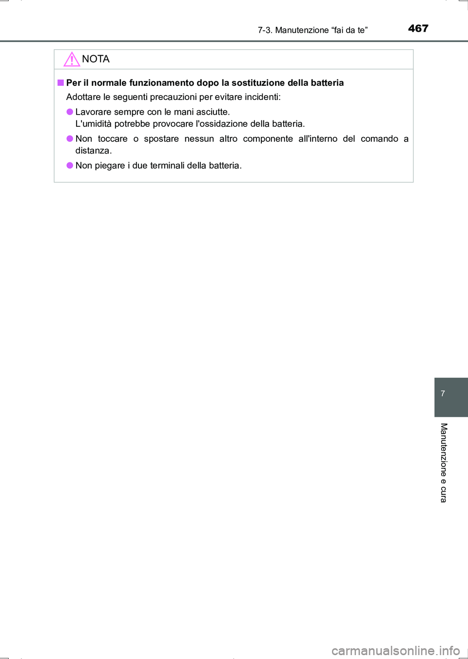 TOYOTA AURIS HYBRID 2017 Manuale duso (in Italian) 4677-3. Manutenzione “fai da te”
7
Manutenzione e cura
UK_AURIS_HV_HB_EL (OM12L11L)
NOTA
■Per il normale funzionamento dopo la sostituzione della batteria
Adottare le seguenti precauzioni per ev TOYOTA AURIS HYBRID 2017 Manuale duso (in Italian) 4677-3. Manutenzione “fai da te”
7
Manutenzione e cura
UK_AURIS_HV_HB_EL (OM12L11L)
NOTA
■Per il normale funzionamento dopo la sostituzione della batteria
Adottare le seguenti precauzioni per ev