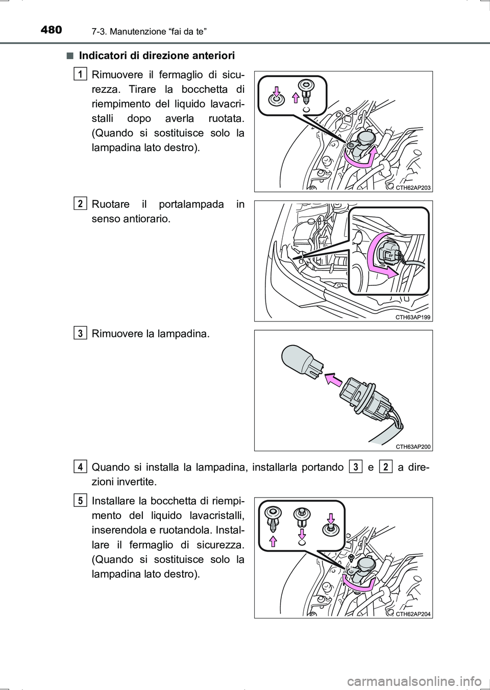 TOYOTA AURIS HYBRID 2017 Manuale duso (in Italian) 4807-3. Manutenzione “fai da te”
UK_AURIS_HV_HB_EL (OM12L11L)■
Indicatori di direzione anteriori
Rimuovere il fermaglio di sicu-
rezza. Tirare la bocchetta di
riempimento del liquido lavacri-
st TOYOTA AURIS HYBRID 2017 Manuale duso (in Italian) 4807-3. Manutenzione “fai da te”
UK_AURIS_HV_HB_EL (OM12L11L)■
Indicatori di direzione anteriori
Rimuovere il fermaglio di sicu-
rezza. Tirare la bocchetta di
riempimento del liquido lavacri-
st