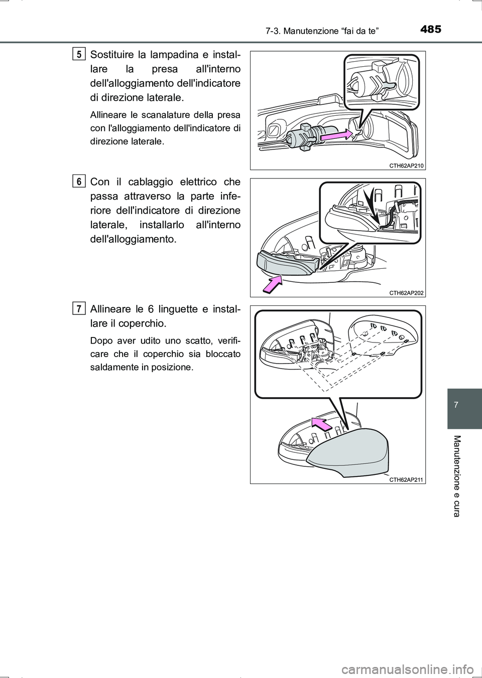 TOYOTA AURIS HYBRID 2017 Manuale duso (in Italian) 4857-3. Manutenzione “fai da te”
7
Manutenzione e cura
UK_AURIS_HV_HB_EL (OM12L11L)
Sostituire la lampadina e instal-
lare la presa allinterno
dellalloggiamento dellindicatore
di direzione late TOYOTA AURIS HYBRID 2017 Manuale duso (in Italian) 4857-3. Manutenzione “fai da te”
7
Manutenzione e cura
UK_AURIS_HV_HB_EL (OM12L11L)
Sostituire la lampadina e instal-
lare la presa allinterno
dellalloggiamento dellindicatore
di direzione late