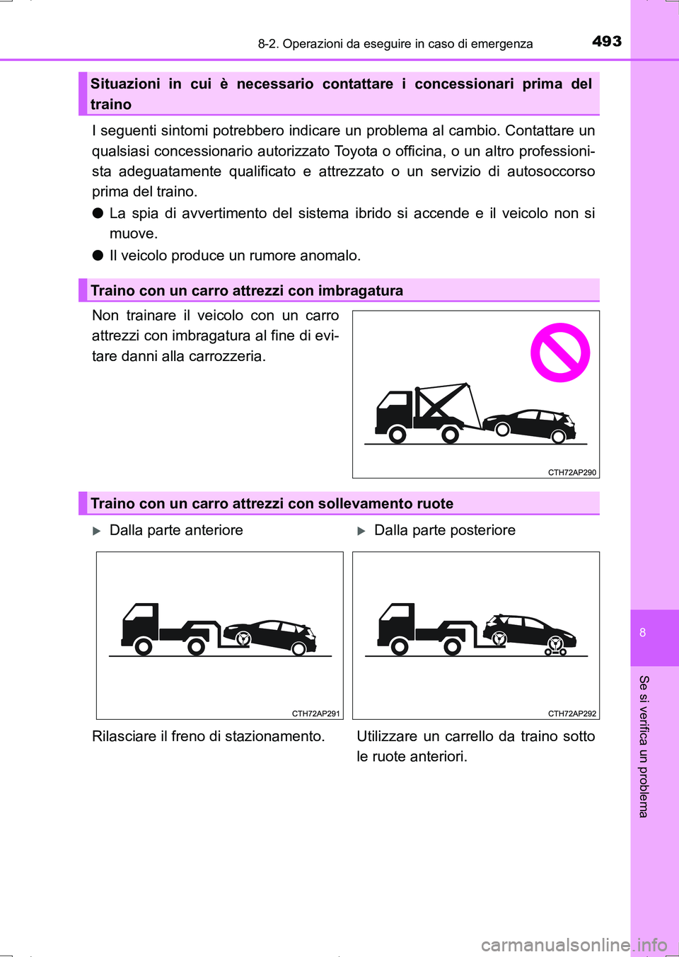 TOYOTA AURIS HYBRID 2017 Manuale duso (in Italian) 4938-2. Operazioni da eseguire in caso di emergenza
8
Se si verifica un problema
UK_AURIS_HV_HB_EL (OM12L11L)
I seguenti sintomi potrebbero indicare un problema al cambio. Contattare un
qualsiasi conc TOYOTA AURIS HYBRID 2017 Manuale duso (in Italian) 4938-2. Operazioni da eseguire in caso di emergenza
8
Se si verifica un problema
UK_AURIS_HV_HB_EL (OM12L11L)
I seguenti sintomi potrebbero indicare un problema al cambio. Contattare un
qualsiasi conc