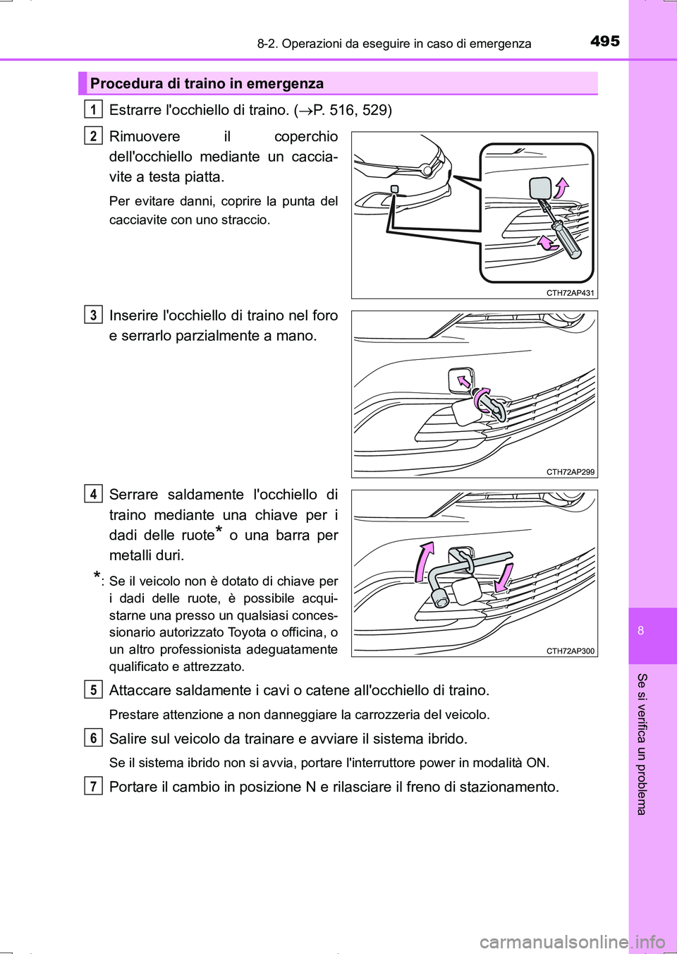 TOYOTA AURIS HYBRID 2017 Manuale duso (in Italian) 4958-2. Operazioni da eseguire in caso di emergenza
8
Se si verifica un problema
UK_AURIS_HV_HB_EL (OM12L11L)
Estrarre locchiello di traino. (P. 516, 529)
Rimuovere il coperchio
dellocchiello med TOYOTA AURIS HYBRID 2017 Manuale duso (in Italian) 4958-2. Operazioni da eseguire in caso di emergenza
8
Se si verifica un problema
UK_AURIS_HV_HB_EL (OM12L11L)
Estrarre locchiello di traino. (P. 516, 529)
Rimuovere il coperchio
dellocchiello med