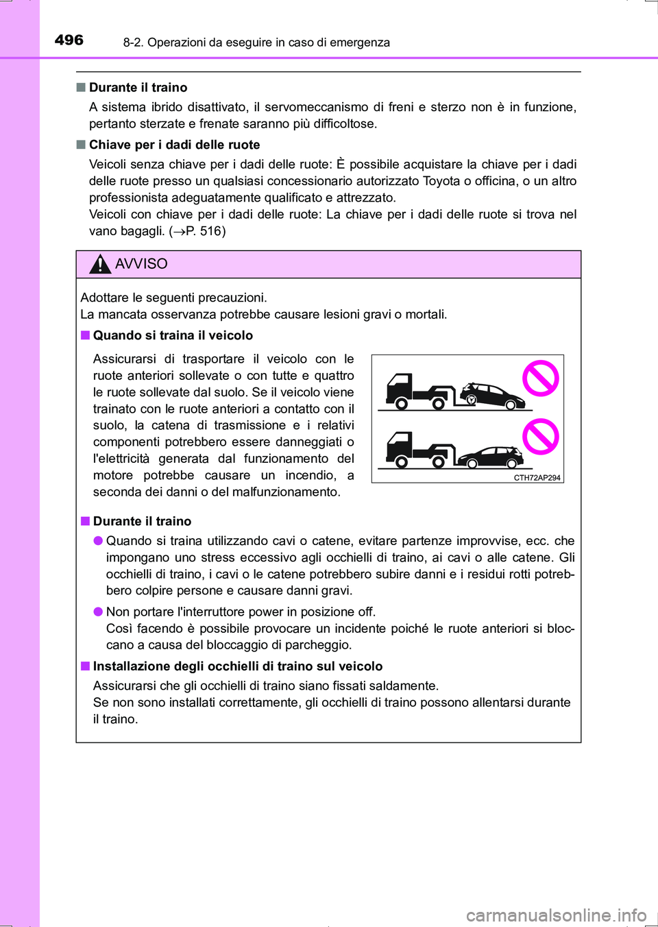 TOYOTA AURIS HYBRID 2017 Manuale duso (in Italian) 4968-2. Operazioni da eseguire in caso di emergenza
UK_AURIS_HV_HB_EL (OM12L11L)
■Durante il traino
A sistema ibrido disattivato, il servomeccanismo di freni e sterzo non è in funzione,
pertanto st TOYOTA AURIS HYBRID 2017 Manuale duso (in Italian) 4968-2. Operazioni da eseguire in caso di emergenza
UK_AURIS_HV_HB_EL (OM12L11L)
■Durante il traino
A sistema ibrido disattivato, il servomeccanismo di freni e sterzo non è in funzione,
pertanto st