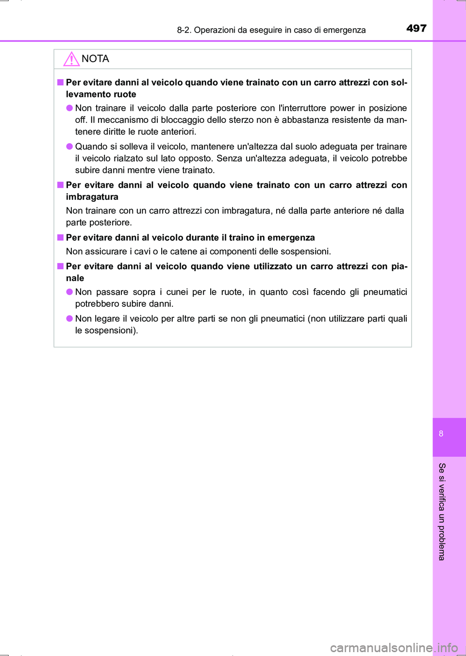TOYOTA AURIS HYBRID 2017 Manuale duso (in Italian) 4978-2. Operazioni da eseguire in caso di emergenza
8
Se si verifica un problema
UK_AURIS_HV_HB_EL (OM12L11L)
NOTA
■Per evitare danni al veicolo quando viene trainato con un carro attrezzi con sol-
TOYOTA AURIS HYBRID 2017 Manuale duso (in Italian) 4978-2. Operazioni da eseguire in caso di emergenza
8
Se si verifica un problema
UK_AURIS_HV_HB_EL (OM12L11L)
NOTA
■Per evitare danni al veicolo quando viene trainato con un carro attrezzi con sol-