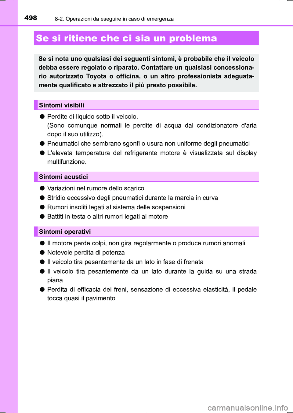 TOYOTA AURIS HYBRID 2017 Manuale duso (in Italian) 4988-2. Operazioni da eseguire in caso di emergenza
UK_AURIS_HV_HB_EL (OM12L11L)
●Perdite di liquido sotto il veicolo.
(Sono comunque normali le perdite di acqua dal condizionatore daria
dopo il su TOYOTA AURIS HYBRID 2017 Manuale duso (in Italian) 4988-2. Operazioni da eseguire in caso di emergenza
UK_AURIS_HV_HB_EL (OM12L11L)
●Perdite di liquido sotto il veicolo.
(Sono comunque normali le perdite di acqua dal condizionatore daria
dopo il su