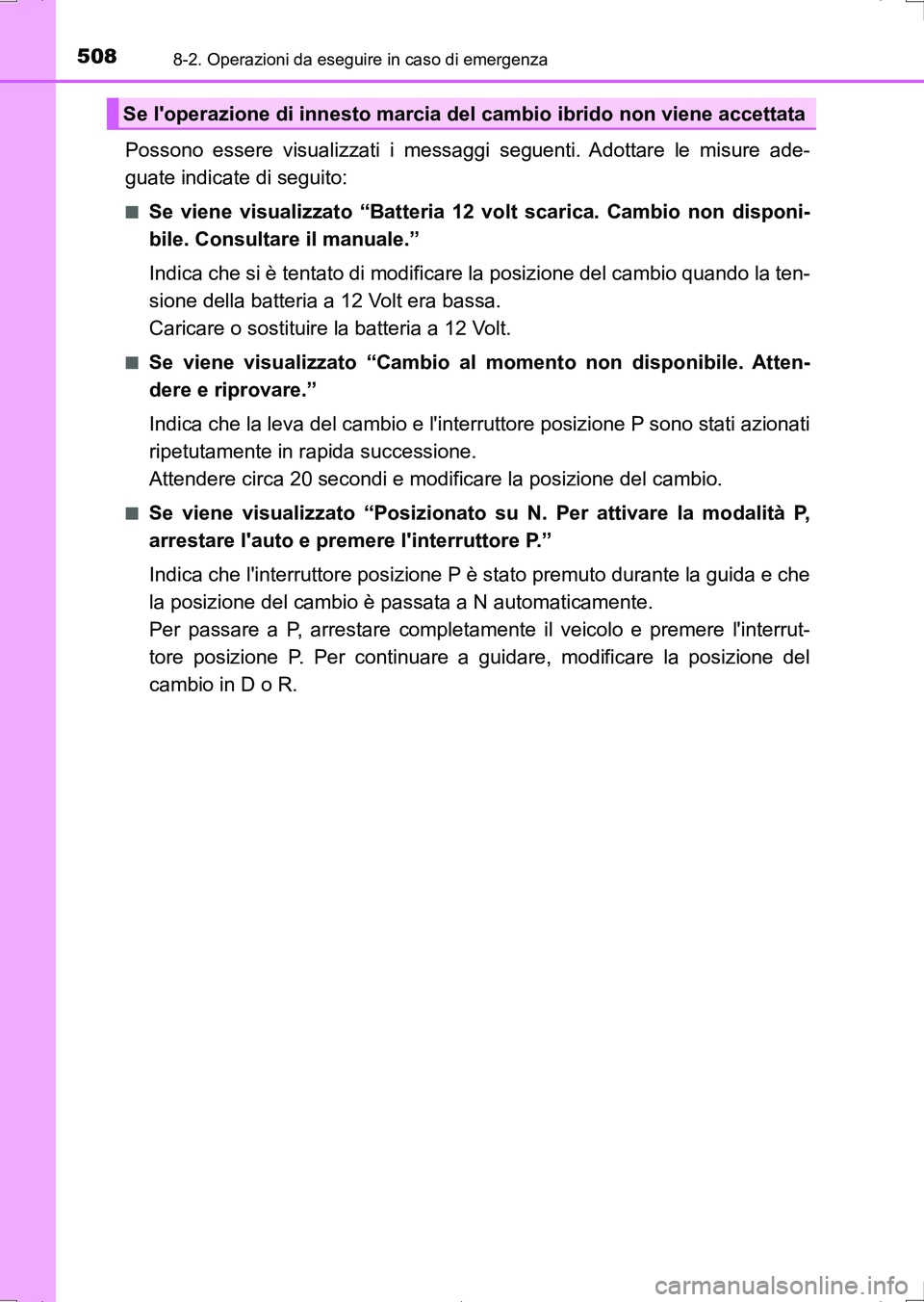 TOYOTA AURIS HYBRID 2017 Manuale duso (in Italian) 5088-2. Operazioni da eseguire in caso di emergenza
UK_AURIS_HV_HB_EL (OM12L11L)
Possono essere visualizzati i messaggi seguenti. Adottare le misure ade-
guate indicate di seguito:
■Se viene visuali TOYOTA AURIS HYBRID 2017 Manuale duso (in Italian) 5088-2. Operazioni da eseguire in caso di emergenza
UK_AURIS_HV_HB_EL (OM12L11L)
Possono essere visualizzati i messaggi seguenti. Adottare le misure ade-
guate indicate di seguito:
■Se viene visuali