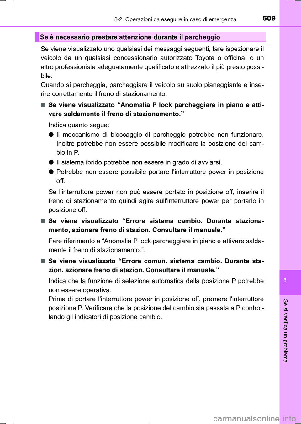 TOYOTA AURIS HYBRID 2017 Manuale duso (in Italian) 5098-2. Operazioni da eseguire in caso di emergenza
8
Se si verifica un problema
UK_AURIS_HV_HB_EL (OM12L11L)
Se viene visualizzato uno qualsiasi dei messaggi seguenti, fare ispezionare il
veicolo da TOYOTA AURIS HYBRID 2017 Manuale duso (in Italian) 5098-2. Operazioni da eseguire in caso di emergenza
8
Se si verifica un problema
UK_AURIS_HV_HB_EL (OM12L11L)
Se viene visualizzato uno qualsiasi dei messaggi seguenti, fare ispezionare il
veicolo da