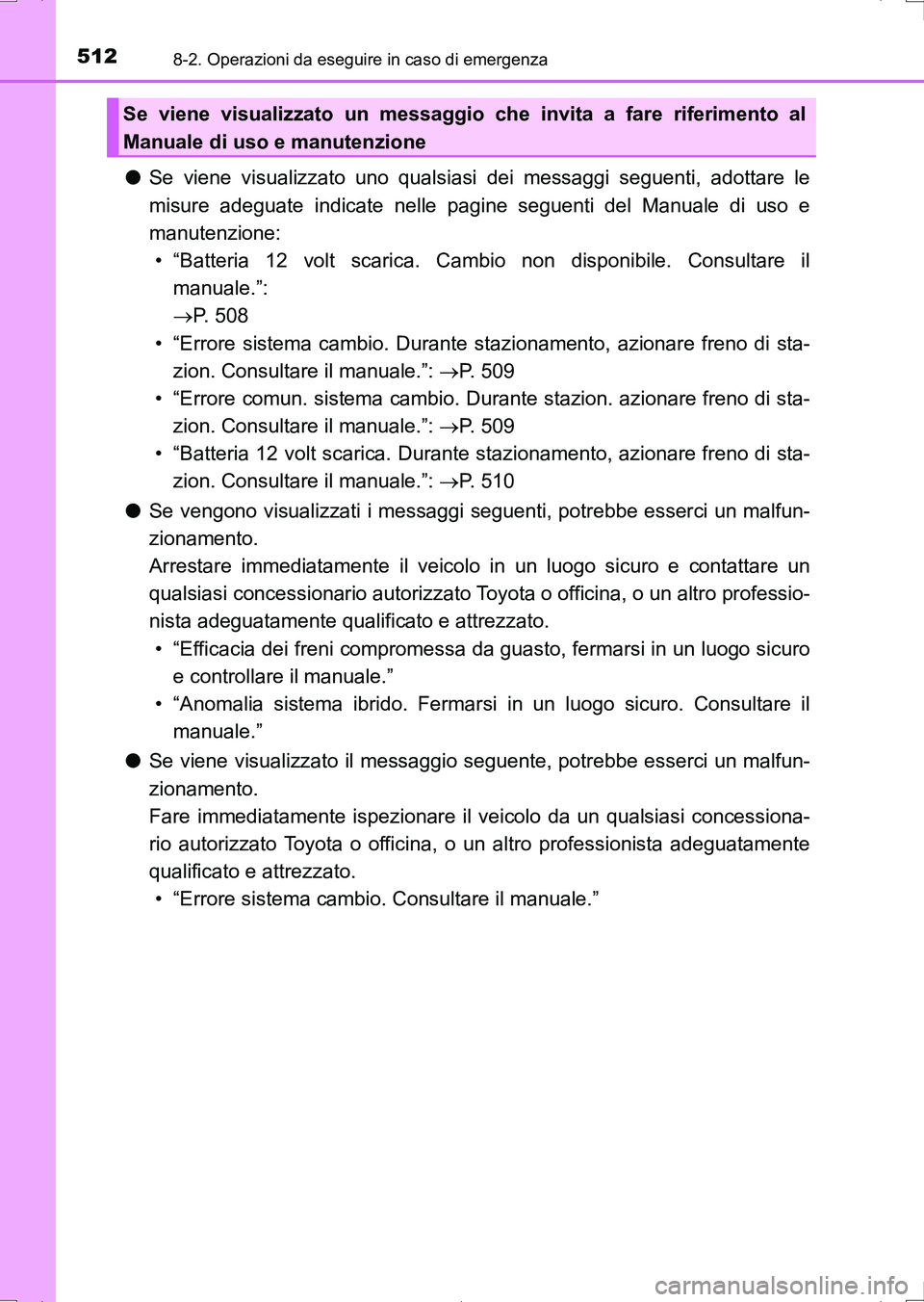 TOYOTA AURIS HYBRID 2017 Manuale duso (in Italian) 5128-2. Operazioni da eseguire in caso di emergenza
UK_AURIS_HV_HB_EL (OM12L11L)
●Se viene visualizzato uno qualsiasi dei messaggi seguenti, adottare le
misure adeguate indicate nelle pagine seguent TOYOTA AURIS HYBRID 2017 Manuale duso (in Italian) 5128-2. Operazioni da eseguire in caso di emergenza
UK_AURIS_HV_HB_EL (OM12L11L)
●Se viene visualizzato uno qualsiasi dei messaggi seguenti, adottare le
misure adeguate indicate nelle pagine seguent
