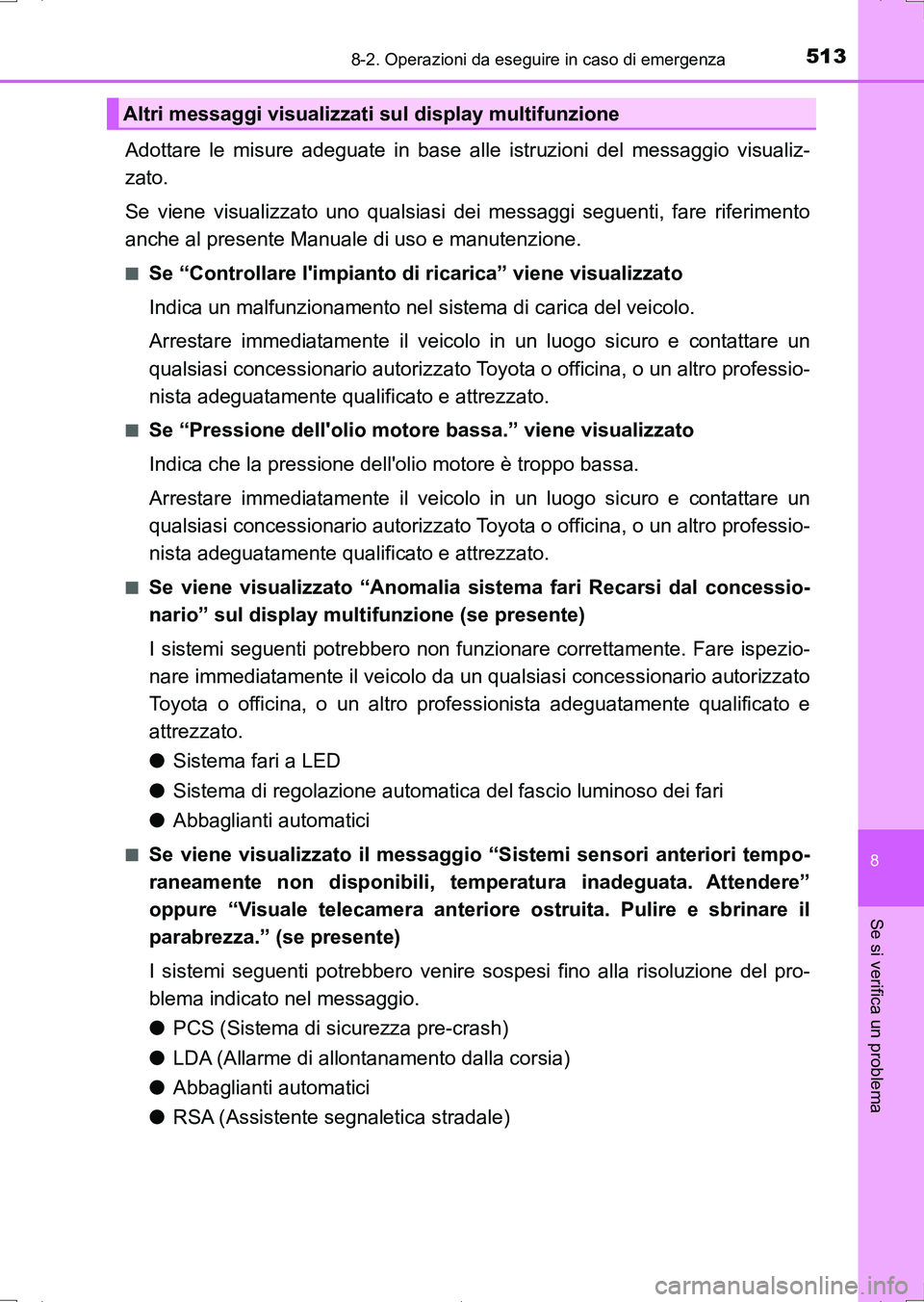 TOYOTA AURIS HYBRID 2017 Manuale duso (in Italian) 5138-2. Operazioni da eseguire in caso di emergenza
8
Se si verifica un problema
UK_AURIS_HV_HB_EL (OM12L11L)
Adottare le misure adeguate in base alle istruzioni del messaggio visualiz-
zato.
Se viene TOYOTA AURIS HYBRID 2017 Manuale duso (in Italian) 5138-2. Operazioni da eseguire in caso di emergenza
8
Se si verifica un problema
UK_AURIS_HV_HB_EL (OM12L11L)
Adottare le misure adeguate in base alle istruzioni del messaggio visualiz-
zato.
Se viene