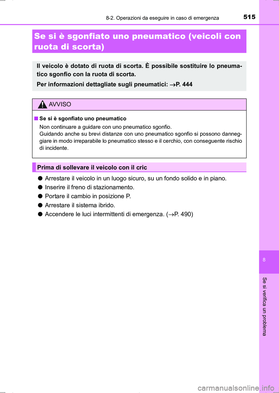 TOYOTA AURIS HYBRID 2017 Manuale duso (in Italian) 5158-2. Operazioni da eseguire in caso di emergenza
8
Se si verifica un problema
UK_AURIS_HV_HB_EL (OM12L11L)
●Arrestare il veicolo in un luogo sicuro, su un fondo solido e in piano.
●Inserire il TOYOTA AURIS HYBRID 2017 Manuale duso (in Italian) 5158-2. Operazioni da eseguire in caso di emergenza
8
Se si verifica un problema
UK_AURIS_HV_HB_EL (OM12L11L)
●Arrestare il veicolo in un luogo sicuro, su un fondo solido e in piano.
●Inserire il
