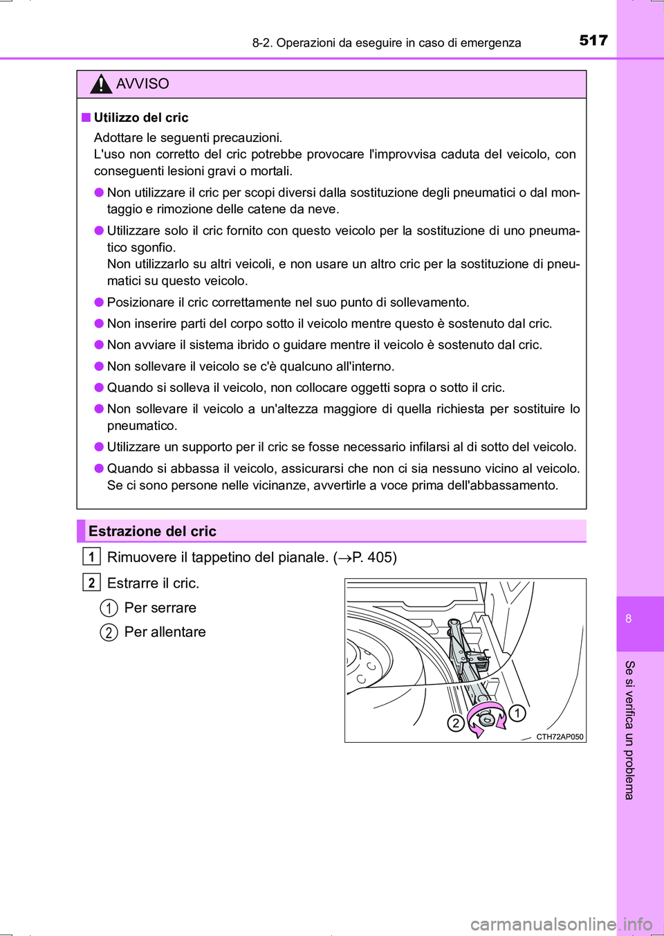 TOYOTA AURIS HYBRID 2017 Manuale duso (in Italian) 5178-2. Operazioni da eseguire in caso di emergenza
8
Se si verifica un problema
UK_AURIS_HV_HB_EL (OM12L11L)
Rimuovere il tappetino del pianale. (P. 405)
Estrarre il cric.
Per serrare
Per allentar TOYOTA AURIS HYBRID 2017 Manuale duso (in Italian) 5178-2. Operazioni da eseguire in caso di emergenza
8
Se si verifica un problema
UK_AURIS_HV_HB_EL (OM12L11L)
Rimuovere il tappetino del pianale. (P. 405)
Estrarre il cric.
Per serrare
Per allentar