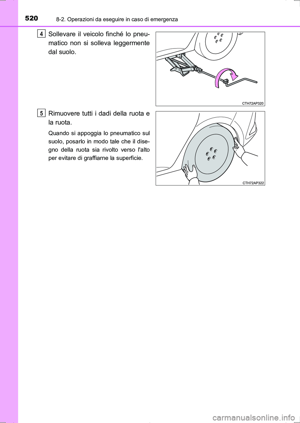 TOYOTA AURIS HYBRID 2017 Manuale duso (in Italian) 5208-2. Operazioni da eseguire in caso di emergenza
UK_AURIS_HV_HB_EL (OM12L11L)
Sollevare il veicolo finché lo pneu-
matico non si solleva leggermente
dal suolo.
Rimuovere tutti i dadi della ruota e TOYOTA AURIS HYBRID 2017 Manuale duso (in Italian) 5208-2. Operazioni da eseguire in caso di emergenza
UK_AURIS_HV_HB_EL (OM12L11L)
Sollevare il veicolo finché lo pneu-
matico non si solleva leggermente
dal suolo.
Rimuovere tutti i dadi della ruota e
