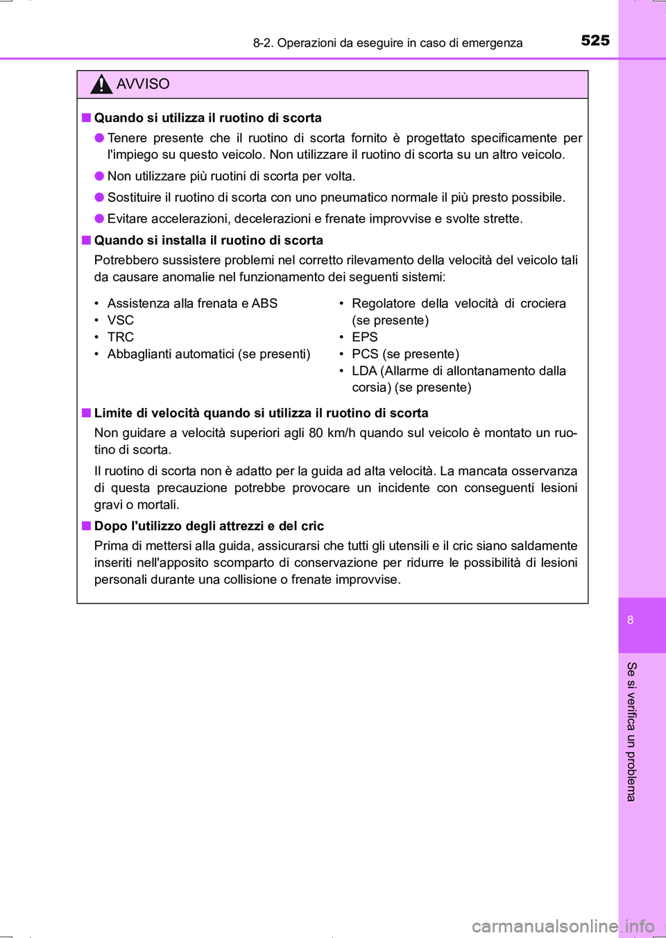TOYOTA AURIS HYBRID 2017 Manuale duso (in Italian) 5258-2. Operazioni da eseguire in caso di emergenza
8
Se si verifica un problema
UK_AURIS_HV_HB_EL (OM12L11L)
AV V I S O
■Quando si utilizza il ruotino di scorta
●Tenere presente che il ruotino di TOYOTA AURIS HYBRID 2017 Manuale duso (in Italian) 5258-2. Operazioni da eseguire in caso di emergenza
8
Se si verifica un problema
UK_AURIS_HV_HB_EL (OM12L11L)
AV V I S O
■Quando si utilizza il ruotino di scorta
●Tenere presente che il ruotino di
