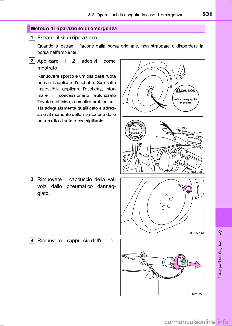 TOYOTA AURIS HYBRID 2017 Manuale duso (in Italian) 5318-2. Operazioni da eseguire in caso di emergenza
8
Se si verifica un problema
UK_AURIS_HV_HB_EL (OM12L11L)
Estrarre il kit di riparazione.
Quando si estrae il flacone dalla borsa originale, non str TOYOTA AURIS HYBRID 2017 Manuale duso (in Italian) 5318-2. Operazioni da eseguire in caso di emergenza
8
Se si verifica un problema
UK_AURIS_HV_HB_EL (OM12L11L)
Estrarre il kit di riparazione.
Quando si estrae il flacone dalla borsa originale, non str