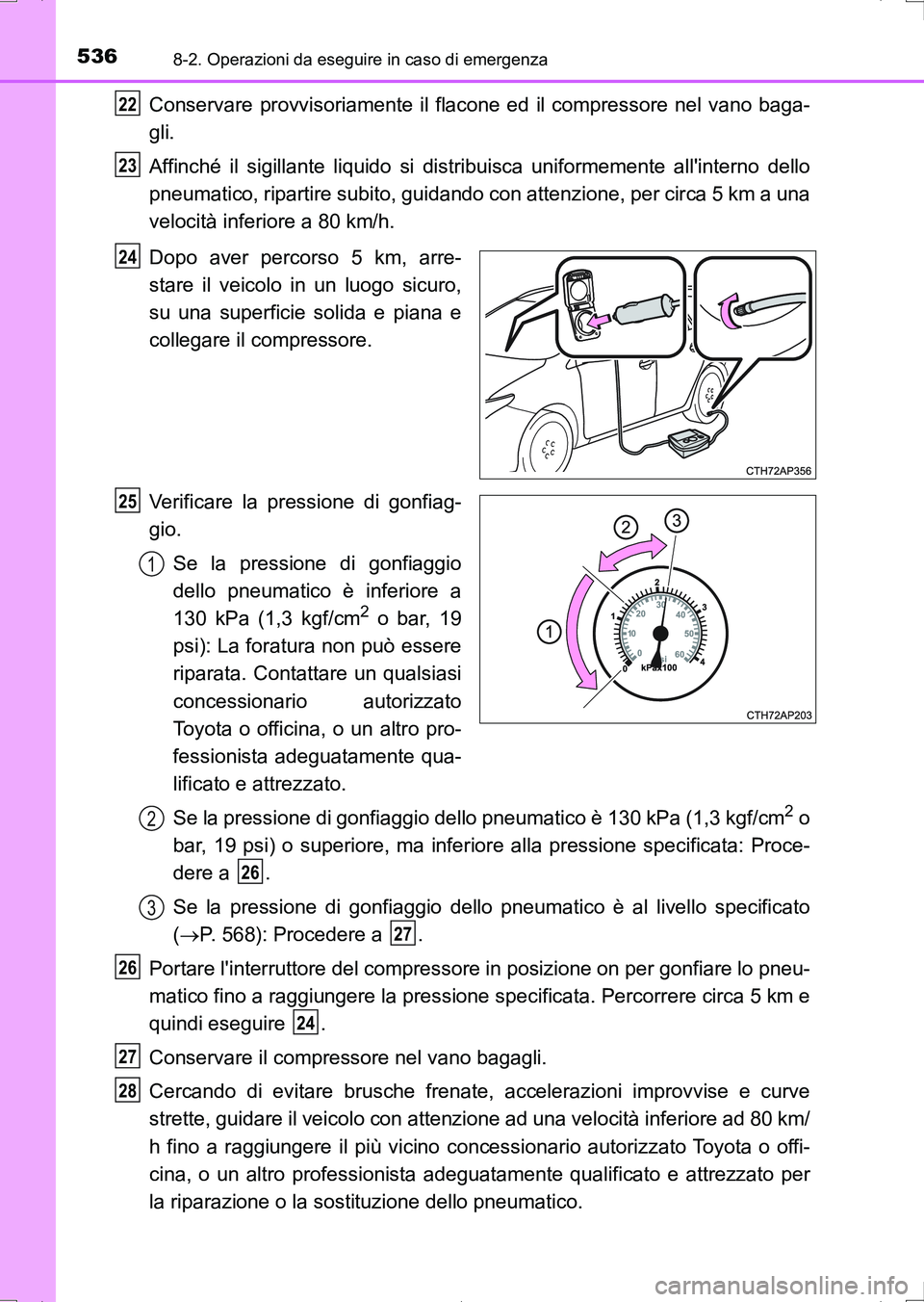 TOYOTA AURIS HYBRID 2017 Manuale duso (in Italian) 5368-2. Operazioni da eseguire in caso di emergenza
UK_AURIS_HV_HB_EL (OM12L11L)
Conservare provvisoriamente il flacone ed il compressore nel vano baga-
gli.
Affinché il sigillante liquido si distrib TOYOTA AURIS HYBRID 2017 Manuale duso (in Italian) 5368-2. Operazioni da eseguire in caso di emergenza
UK_AURIS_HV_HB_EL (OM12L11L)
Conservare provvisoriamente il flacone ed il compressore nel vano baga-
gli.
Affinché il sigillante liquido si distrib
