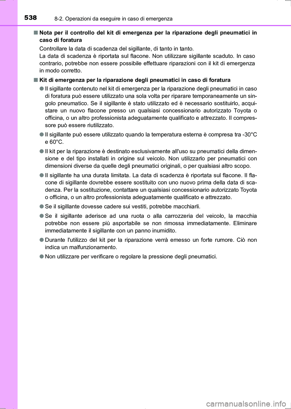 TOYOTA AURIS HYBRID 2017 Manuale duso (in Italian) 5388-2. Operazioni da eseguire in caso di emergenza
UK_AURIS_HV_HB_EL (OM12L11L)■Nota per il controllo del kit di emergenza per la riparazione degli pneumatici in
caso di foratura
Controllare la dat TOYOTA AURIS HYBRID 2017 Manuale duso (in Italian) 5388-2. Operazioni da eseguire in caso di emergenza
UK_AURIS_HV_HB_EL (OM12L11L)■Nota per il controllo del kit di emergenza per la riparazione degli pneumatici in
caso di foratura
Controllare la dat