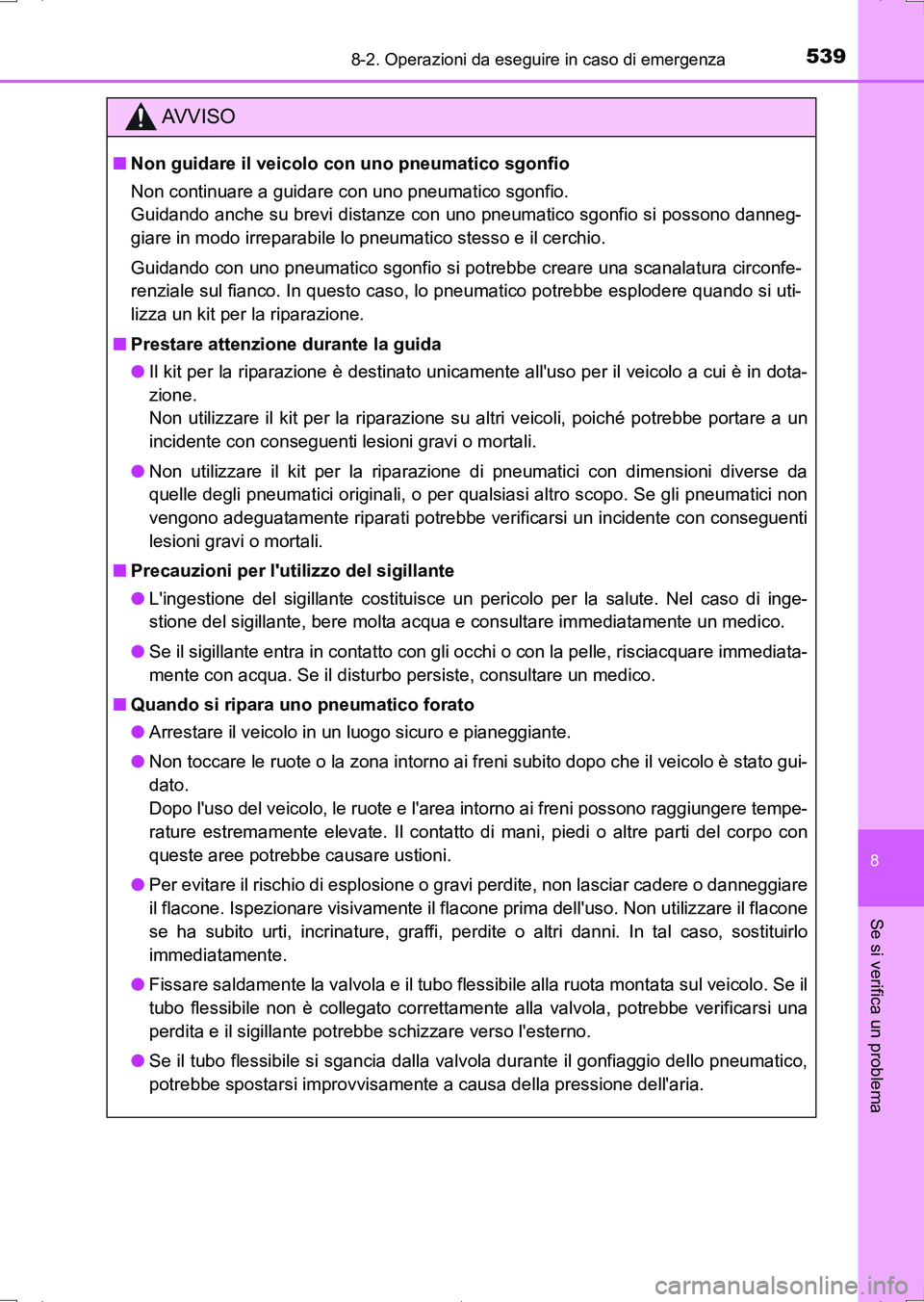 TOYOTA AURIS HYBRID 2017 Manuale duso (in Italian) 5398-2. Operazioni da eseguire in caso di emergenza
8
Se si verifica un problema
UK_AURIS_HV_HB_EL (OM12L11L)
AV V I S O
■Non guidare il veicolo con uno pneumatico sgonfio
Non continuare a guidare c TOYOTA AURIS HYBRID 2017 Manuale duso (in Italian) 5398-2. Operazioni da eseguire in caso di emergenza
8
Se si verifica un problema
UK_AURIS_HV_HB_EL (OM12L11L)
AV V I S O
■Non guidare il veicolo con uno pneumatico sgonfio
Non continuare a guidare c