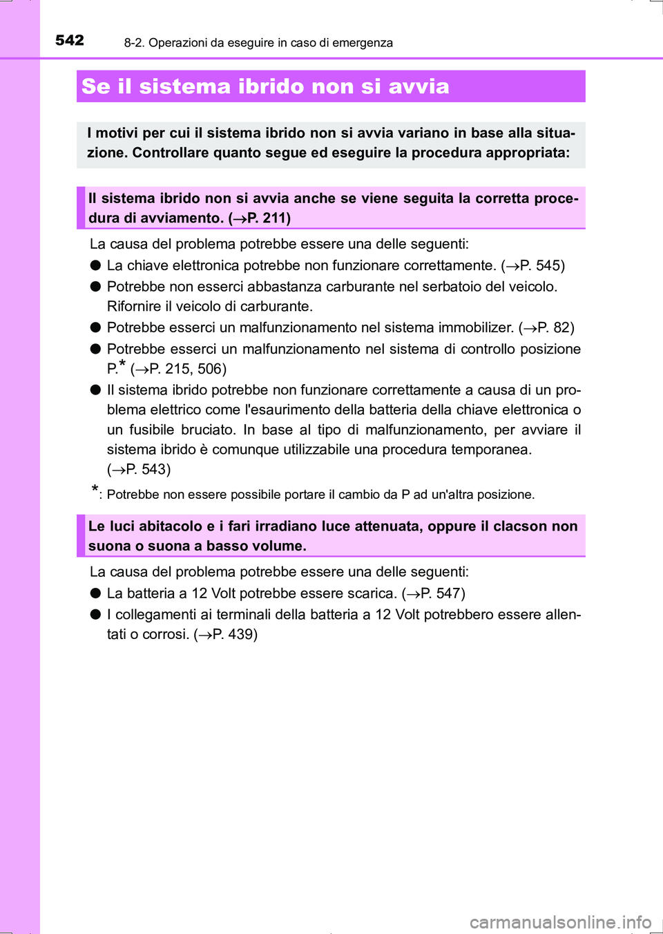 TOYOTA AURIS HYBRID 2017 Manuale duso (in Italian) 5428-2. Operazioni da eseguire in caso di emergenza
UK_AURIS_HV_HB_EL (OM12L11L)
La causa del problema potrebbe essere una delle seguenti:
●La chiave elettronica potrebbe non funzionare correttament TOYOTA AURIS HYBRID 2017 Manuale duso (in Italian) 5428-2. Operazioni da eseguire in caso di emergenza
UK_AURIS_HV_HB_EL (OM12L11L)
La causa del problema potrebbe essere una delle seguenti:
●La chiave elettronica potrebbe non funzionare correttament