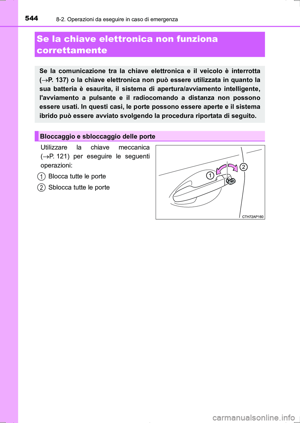 TOYOTA AURIS HYBRID 2017 Manuale duso (in Italian) 5448-2. Operazioni da eseguire in caso di emergenza
UK_AURIS_HV_HB_EL (OM12L11L)
Utilizzare la chiave meccanica
(P. 121) per eseguire le seguenti
operazioni:
Blocca tutte le porte
Sblocca tutte le TOYOTA AURIS HYBRID 2017 Manuale duso (in Italian) 5448-2. Operazioni da eseguire in caso di emergenza
UK_AURIS_HV_HB_EL (OM12L11L)
Utilizzare la chiave meccanica
(P. 121) per eseguire le seguenti
operazioni:
Blocca tutte le porte
Sblocca tutte le