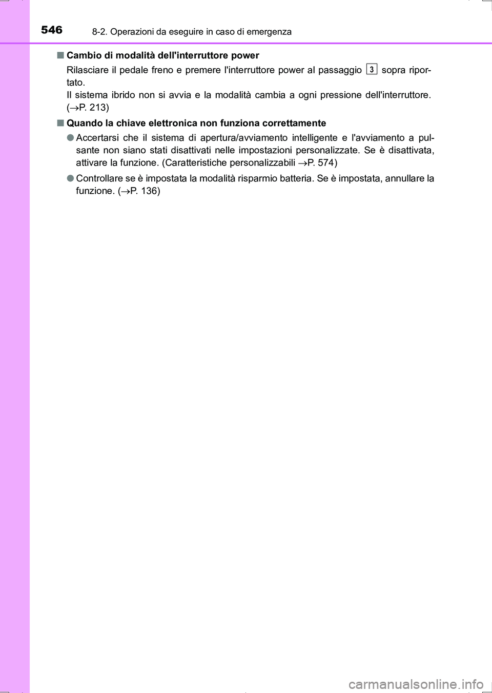 TOYOTA AURIS HYBRID 2017 Manuale duso (in Italian) 5468-2. Operazioni da eseguire in caso di emergenza
UK_AURIS_HV_HB_EL (OM12L11L)■Cambio di modalità dellinterruttore power
Rilasciare il pedale freno e premere linterruttore power al passaggio TOYOTA AURIS HYBRID 2017 Manuale duso (in Italian) 5468-2. Operazioni da eseguire in caso di emergenza
UK_AURIS_HV_HB_EL (OM12L11L)■Cambio di modalità dellinterruttore power
Rilasciare il pedale freno e premere linterruttore power al passaggio