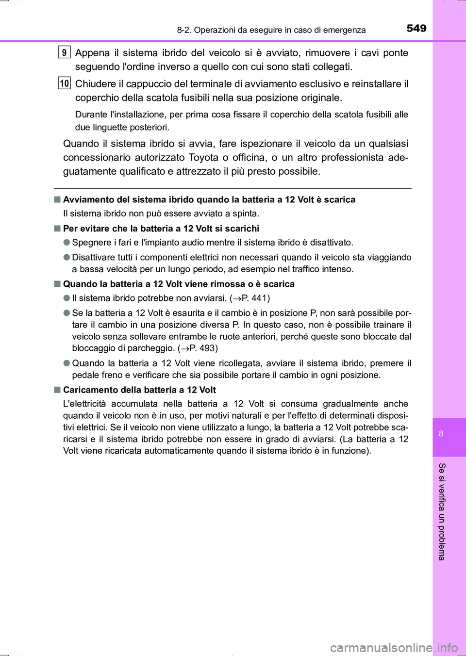 TOYOTA AURIS HYBRID 2017 Manuale duso (in Italian) 5498-2. Operazioni da eseguire in caso di emergenza
8
Se si verifica un problema
UK_AURIS_HV_HB_EL (OM12L11L)
Appena il sistema ibrido del veicolo si è avviato, rimuovere i cavi ponte
seguendo lordi TOYOTA AURIS HYBRID 2017 Manuale duso (in Italian) 5498-2. Operazioni da eseguire in caso di emergenza
8
Se si verifica un problema
UK_AURIS_HV_HB_EL (OM12L11L)
Appena il sistema ibrido del veicolo si è avviato, rimuovere i cavi ponte
seguendo lordi