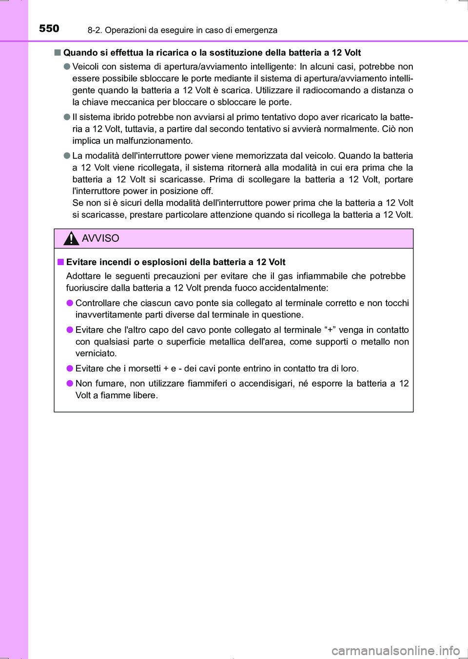 TOYOTA AURIS HYBRID 2017 Manuale duso (in Italian) 5508-2. Operazioni da eseguire in caso di emergenza
UK_AURIS_HV_HB_EL (OM12L11L)■Quando si effettua la ricarica o la sostituzione della batteria a 12 Volt
●Veicoli con sistema di apertura/avviamen TOYOTA AURIS HYBRID 2017 Manuale duso (in Italian) 5508-2. Operazioni da eseguire in caso di emergenza
UK_AURIS_HV_HB_EL (OM12L11L)■Quando si effettua la ricarica o la sostituzione della batteria a 12 Volt
●Veicoli con sistema di apertura/avviamen