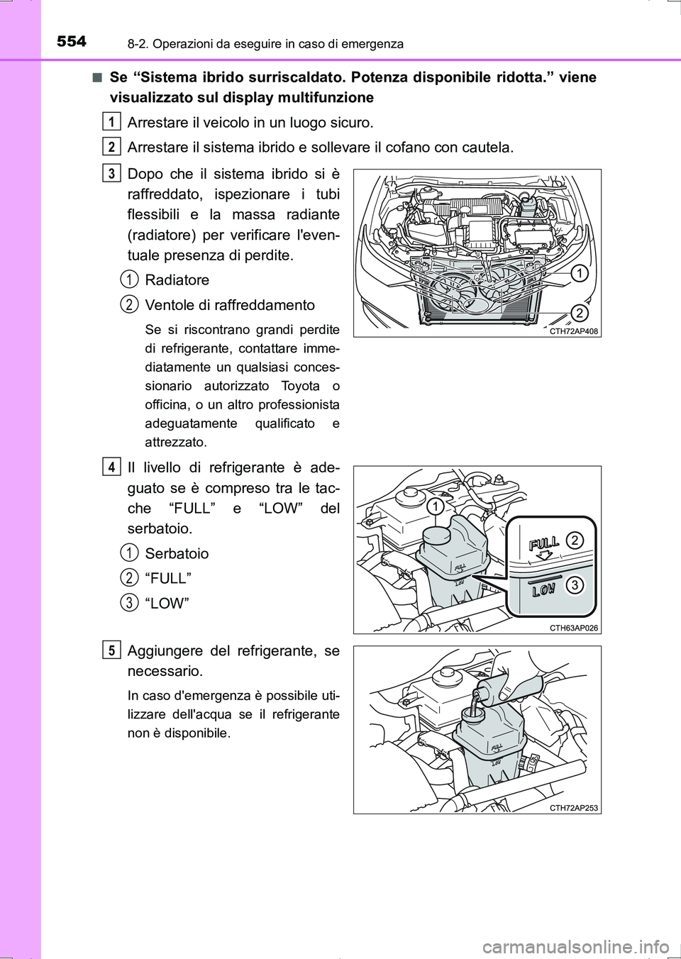 TOYOTA AURIS HYBRID 2017  Manuale duso (in Italian) 5548-2. Operazioni da eseguire in caso di emergenza
UK_AURIS_HV_HB_EL (OM12L11L)■
Se “Sistema ibrido surriscaldato. Potenza disponibile ridotta.” viene
visualizzato sul display multifunzione
Arr
