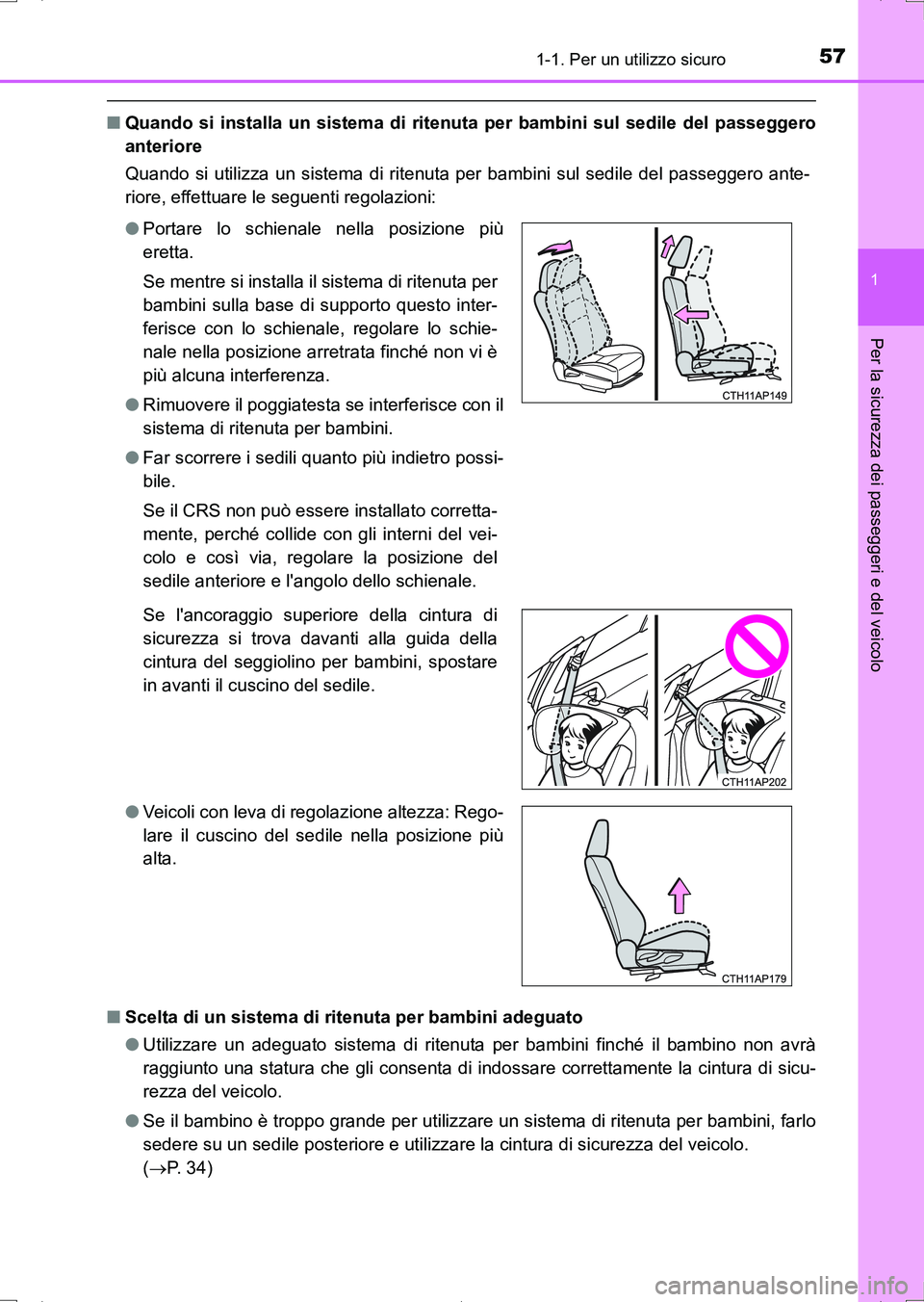 TOYOTA AURIS HYBRID 2017  Manuale duso (in Italian) 571-1. Per un utilizzo sicuro
1
Per la sicurezza dei passeggeri e del veicolo
UK_AURIS_HV_HB_EL (OM12L11L)
■Quando si installa un sistema di ritenuta per bambini sul sedile del passeggero
anteriore
