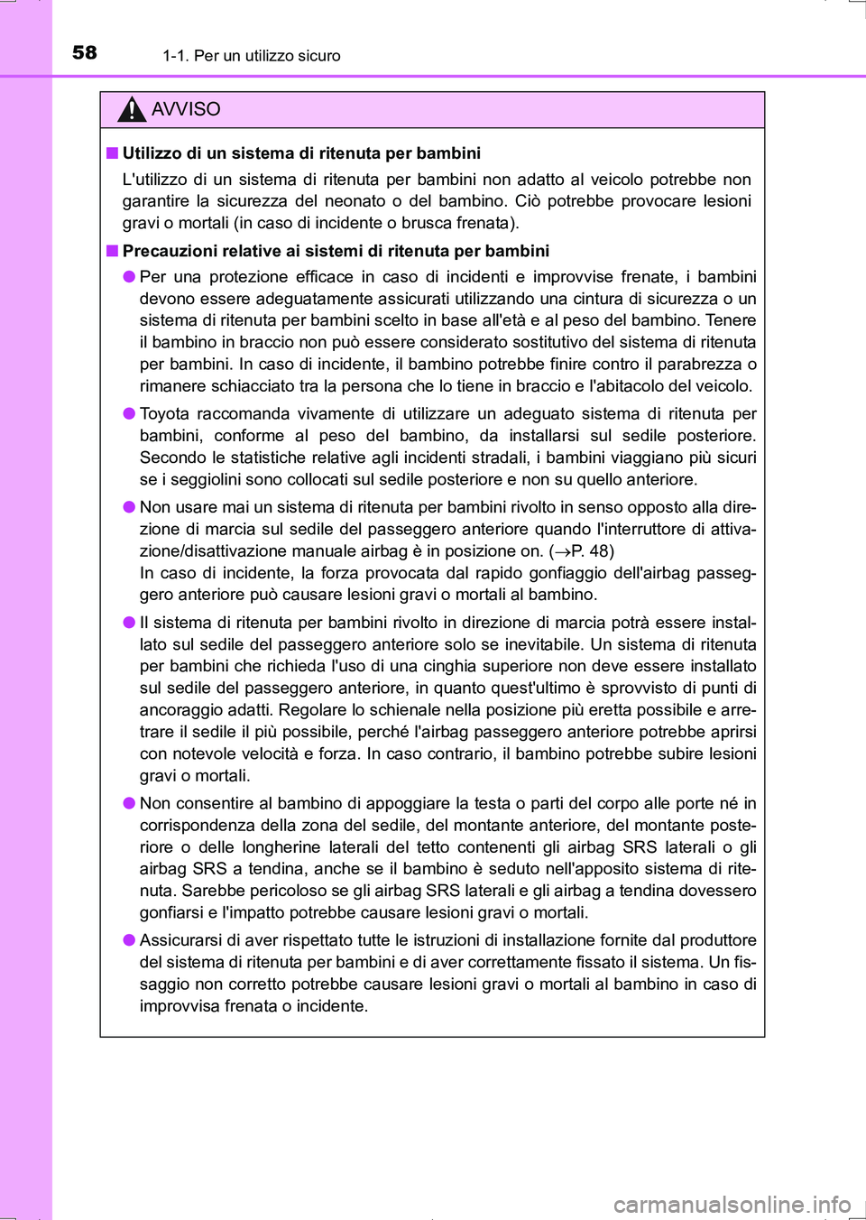 TOYOTA AURIS HYBRID 2017  Manuale duso (in Italian) 581-1. Per un utilizzo sicuro
UK_AURIS_HV_HB_EL (OM12L11L)
AV V I S O
■Utilizzo di un sistema di ritenuta per bambini
Lutilizzo di un sistema di ritenuta per bambini non adatto al veicolo potrebbe 