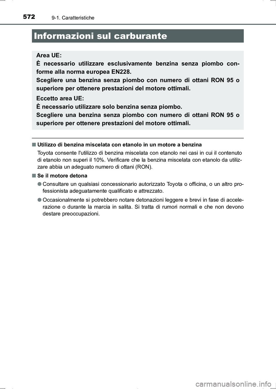 TOYOTA AURIS HYBRID 2017 Manuale duso (in Italian) 5729-1. Caratteristiche
UK_AURIS_HV_HB_EL (OM12L11L)
■Utilizzo di benzina miscelata con etanolo in un motore a benzina
Toyota consente lutilizzo di benzina miscelata con etanolo nei casi in cui il TOYOTA AURIS HYBRID 2017 Manuale duso (in Italian) 5729-1. Caratteristiche
UK_AURIS_HV_HB_EL (OM12L11L)
■Utilizzo di benzina miscelata con etanolo in un motore a benzina
Toyota consente lutilizzo di benzina miscelata con etanolo nei casi in cui il