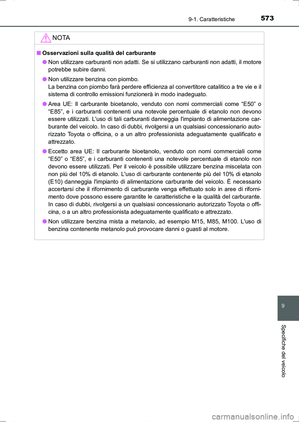 TOYOTA AURIS HYBRID 2017 Manuale duso (in Italian) 573
9
9-1. Caratteristiche
Specifiche del veicolo
UK_AURIS_HV_HB_EL (OM12L11L)
NOTA
■Osservazioni sulla qualità del carburante
●Non utilizzare carburanti non adatti. Se si utilizzano carburanti n TOYOTA AURIS HYBRID 2017 Manuale duso (in Italian) 573
9
9-1. Caratteristiche
Specifiche del veicolo
UK_AURIS_HV_HB_EL (OM12L11L)
NOTA
■Osservazioni sulla qualità del carburante
●Non utilizzare carburanti non adatti. Se si utilizzano carburanti n