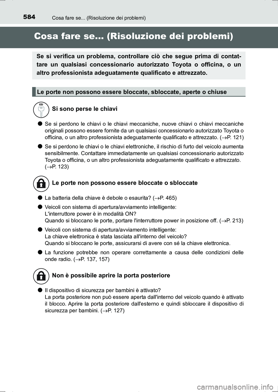 TOYOTA AURIS HYBRID 2017 Manuale duso (in Italian) 584
UK_AURIS_HV_HB_EL (OM12L11L)
Cosa fare se... (Risoluzione dei problemi)
Cosa fare se... (Risoluzione dei problemi)
●Se si perdono le chiavi o le chiavi meccaniche, nuove chiavi o chiavi meccanic TOYOTA AURIS HYBRID 2017 Manuale duso (in Italian) 584
UK_AURIS_HV_HB_EL (OM12L11L)
Cosa fare se... (Risoluzione dei problemi)
Cosa fare se... (Risoluzione dei problemi)
●Se si perdono le chiavi o le chiavi meccaniche, nuove chiavi o chiavi meccanic