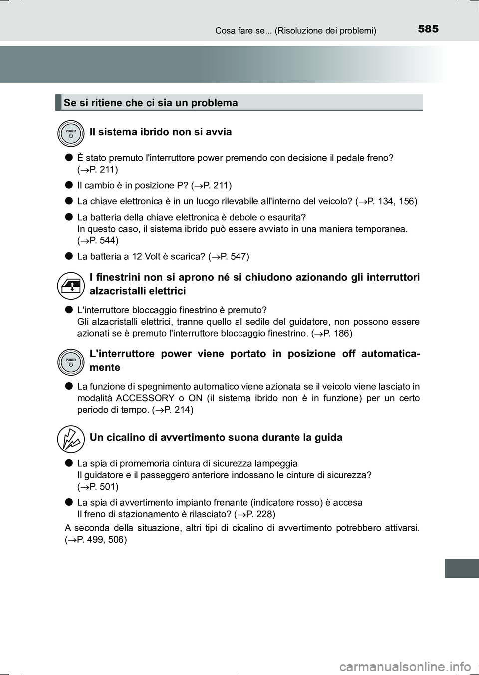 TOYOTA AURIS HYBRID 2017 Manuale duso (in Italian) 585Cosa fare se... (Risoluzione dei problemi)
UK_AURIS_HV_HB_EL (OM12L11L)
●È stato premuto linterruttore power premendo con decisione il pedale freno?
(P. 2 1 1 )
●Il cambio è in posizion TOYOTA AURIS HYBRID 2017 Manuale duso (in Italian) 585Cosa fare se... (Risoluzione dei problemi)
UK_AURIS_HV_HB_EL (OM12L11L)
●È stato premuto linterruttore power premendo con decisione il pedale freno?
(P. 2 1 1 )
●Il cambio è in posizion