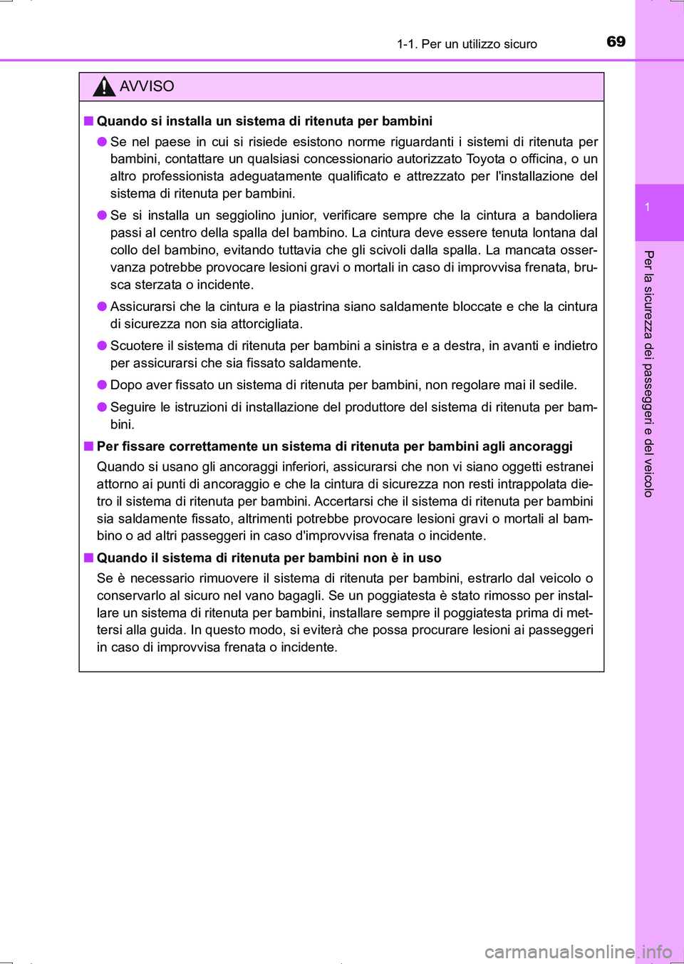 TOYOTA AURIS HYBRID 2017  Manuale duso (in Italian) 691-1. Per un utilizzo sicuro
1
Per la sicurezza dei passeggeri e del veicolo
UK_AURIS_HV_HB_EL (OM12L11L)
AV V I S O
■Quando si installa un sistema di ritenuta per bambini
●Se nel paese in cui si