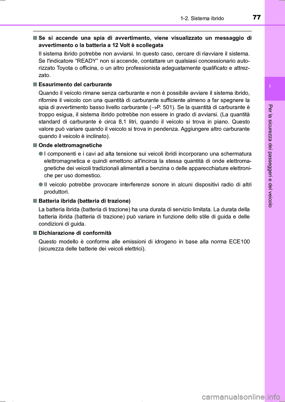 TOYOTA AURIS HYBRID 2017  Manuale duso (in Italian) 771-2. Sistema ibrido
1
Per la sicurezza dei passeggeri e del veicolo
UK_AURIS_HV_HB_EL (OM12L11L)
■Se si accende una spia di avvertimento, viene visualizzato un messaggio di
avvertimento o la batte