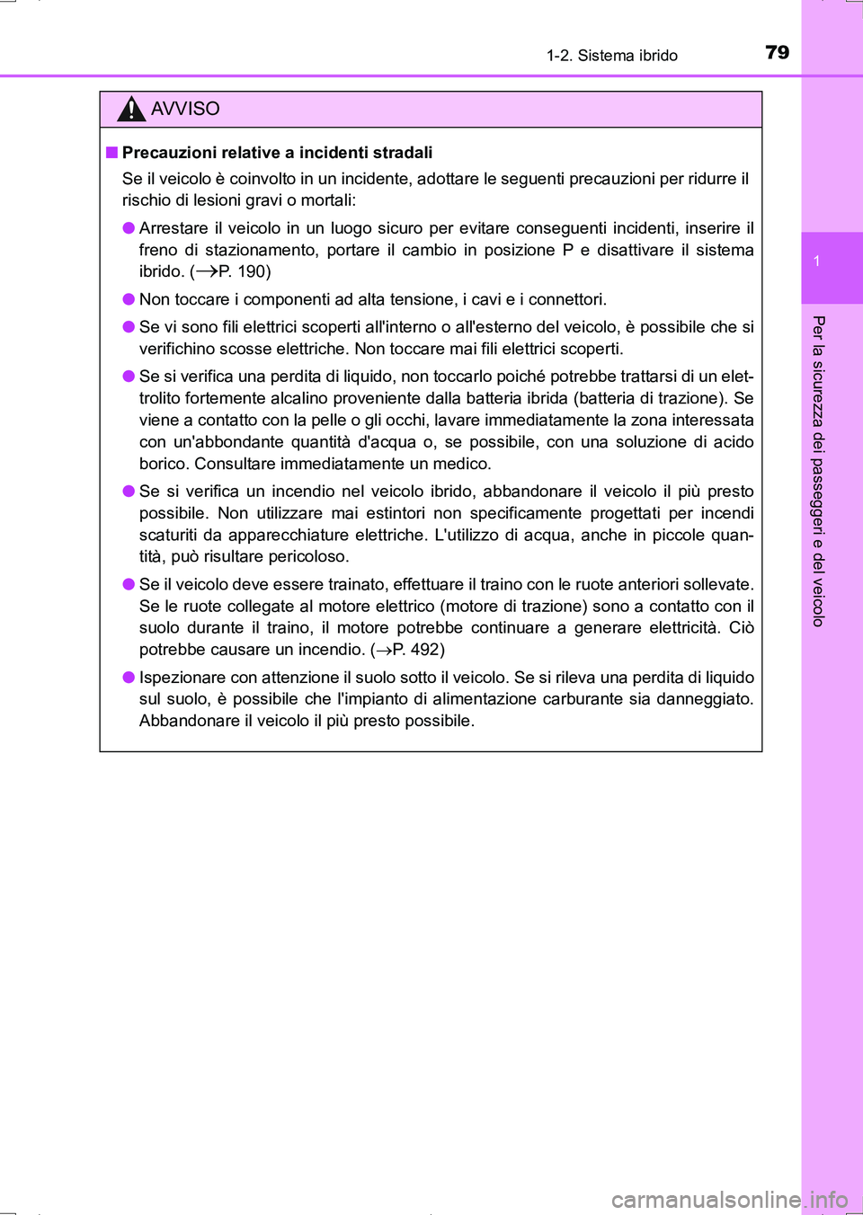 TOYOTA AURIS HYBRID 2017  Manuale duso (in Italian) 791-2. Sistema ibrido
1
Per la sicurezza dei passeggeri e del veicolo
UK_AURIS_HV_HB_EL (OM12L11L)
AV V I S O
■Precauzioni relative a incidenti stradali
Se il veicolo è coinvolto in un incidente, a
