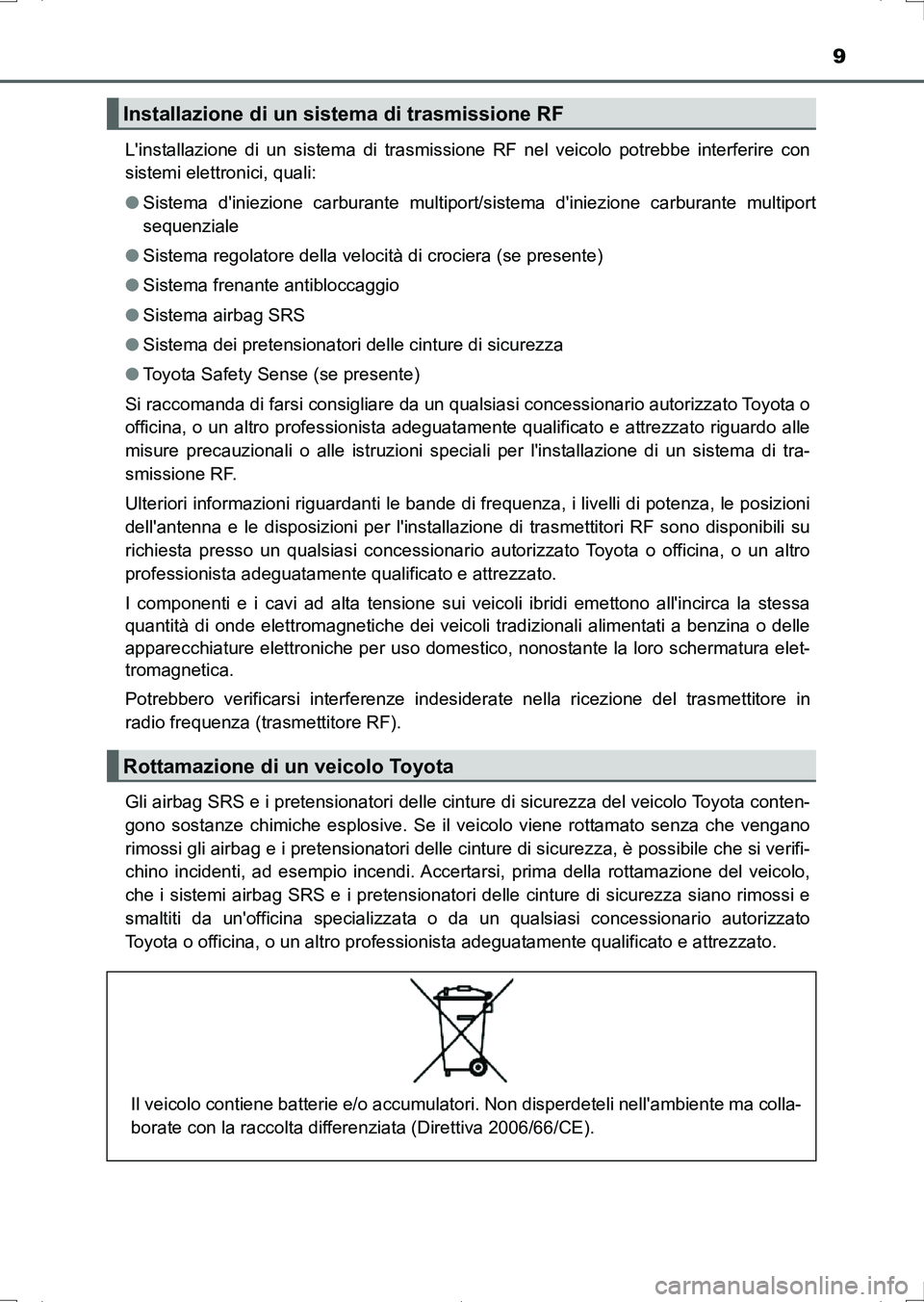 TOYOTA AURIS HYBRID 2017 Manuale duso (in Italian) 9
UK_AURIS_HV_HB_EL (OM12L11L)Linstallazione di un sistema di trasmissione RF nel veicolo potrebbe interferire con
sistemi elettronici, quali:
●Sistema diniezione carburante multiport/sistema din TOYOTA AURIS HYBRID 2017 Manuale duso (in Italian) 9
UK_AURIS_HV_HB_EL (OM12L11L)Linstallazione di un sistema di trasmissione RF nel veicolo potrebbe interferire con
sistemi elettronici, quali:
●Sistema diniezione carburante multiport/sistema din