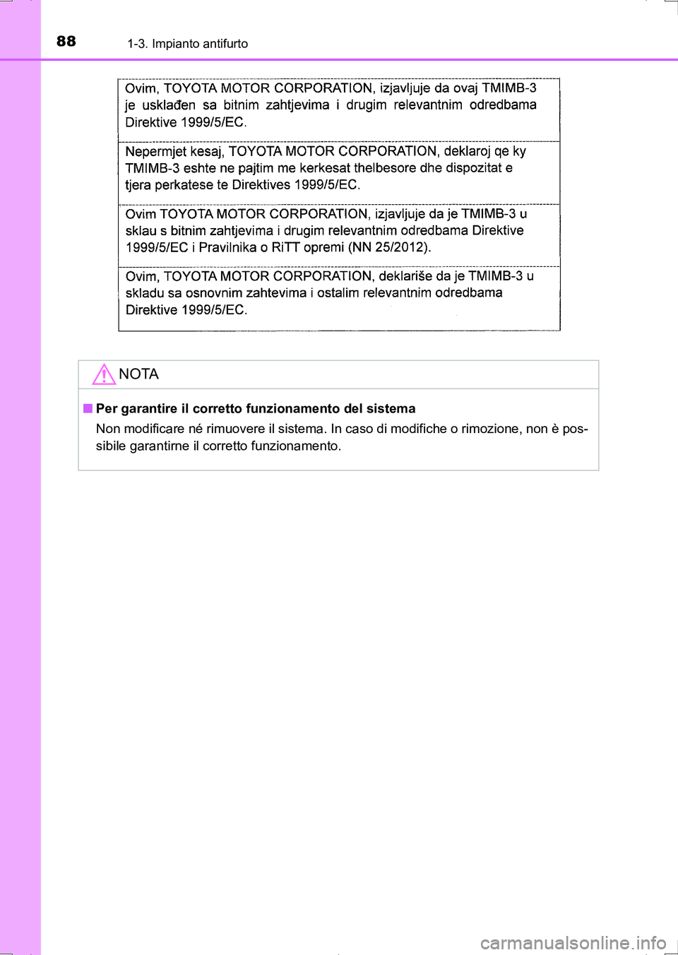 TOYOTA AURIS HYBRID 2017  Manuale duso (in Italian) 881-3. Impianto antifurto
UK_AURIS_HV_HB_EL (OM12L11L)
NOTA
■Per garantire il corretto funzionamento del sistema
Non modificare né rimuovere il sistema. In caso di modifiche o rimozione, non è pos