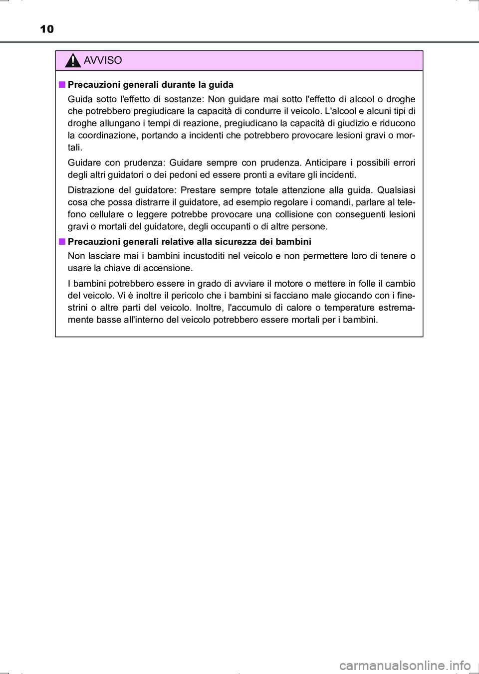 TOYOTA AURIS HYBRID 2017 Manuale duso (in Italian) 10
UK_AURIS_HV_HB_EL (OM12L11L)
AV V I S O
■Precauzioni generali durante la guida
Guida sotto leffetto di sostanze: Non guidare mai sotto leffetto di alcool o droghe
che potrebbero pregiudicare la TOYOTA AURIS HYBRID 2017 Manuale duso (in Italian) 10
UK_AURIS_HV_HB_EL (OM12L11L)
AV V I S O
■Precauzioni generali durante la guida
Guida sotto leffetto di sostanze: Non guidare mai sotto leffetto di alcool o droghe
che potrebbero pregiudicare la