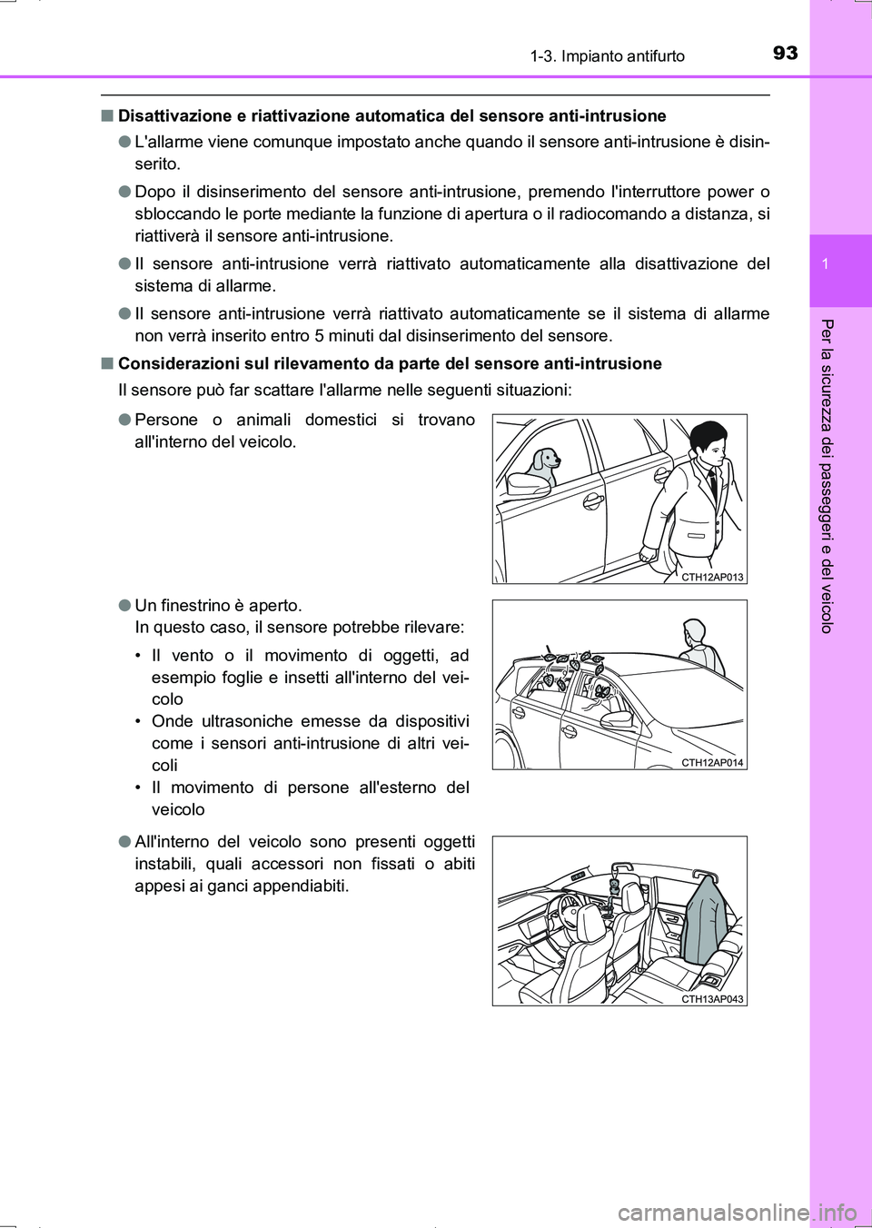 TOYOTA AURIS HYBRID 2017 Manuale duso (in Italian) 931-3. Impianto antifurto
1
Per la sicurezza dei passeggeri e del veicolo
UK_AURIS_HV_HB_EL (OM12L11L)
■Disattivazione e riattivazione automatica del sensore anti-intrusione
●Lallarme viene comun TOYOTA AURIS HYBRID 2017 Manuale duso (in Italian) 931-3. Impianto antifurto
1
Per la sicurezza dei passeggeri e del veicolo
UK_AURIS_HV_HB_EL (OM12L11L)
■Disattivazione e riattivazione automatica del sensore anti-intrusione
●Lallarme viene comun