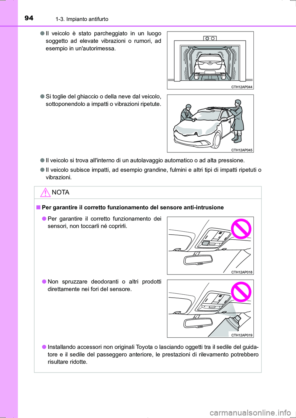 TOYOTA AURIS HYBRID 2017 Manuale duso (in Italian) 941-3. Impianto antifurto
UK_AURIS_HV_HB_EL (OM12L11L)●Il veicolo si trova allinterno di un autolavaggio automatico o ad alta pressione.
●Il veicolo subisce impatti, ad esempio grandine, fulmini TOYOTA AURIS HYBRID 2017 Manuale duso (in Italian) 941-3. Impianto antifurto
UK_AURIS_HV_HB_EL (OM12L11L)●Il veicolo si trova allinterno di un autolavaggio automatico o ad alta pressione.
●Il veicolo subisce impatti, ad esempio grandine, fulmini