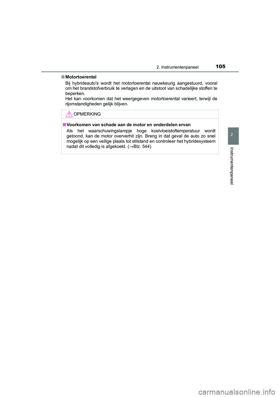 TOYOTA AURIS HYBRID 2017 Instructieboekje (in Dutch) 1052. Instrumentenpaneel
UK AURIS_HV_HB_EE (OM12L07E)
2
Instrumentenpaneel
■Motortoerental
Bij hybrideauto's wordt het motortoerental nauwkeurig aangestuu rd, vooral
om het brandstofverbr TOYOTA AURIS HYBRID 2017 Instructieboekje (in Dutch) 1052. Instrumentenpaneel
UK AURIS_HV_HB_EE (OM12L07E)
2
Instrumentenpaneel
■Motortoerental
Bij hybrideauto's wordt het motortoerental nauwkeurig aangestuu rd, vooral
om het brandstofverbr
